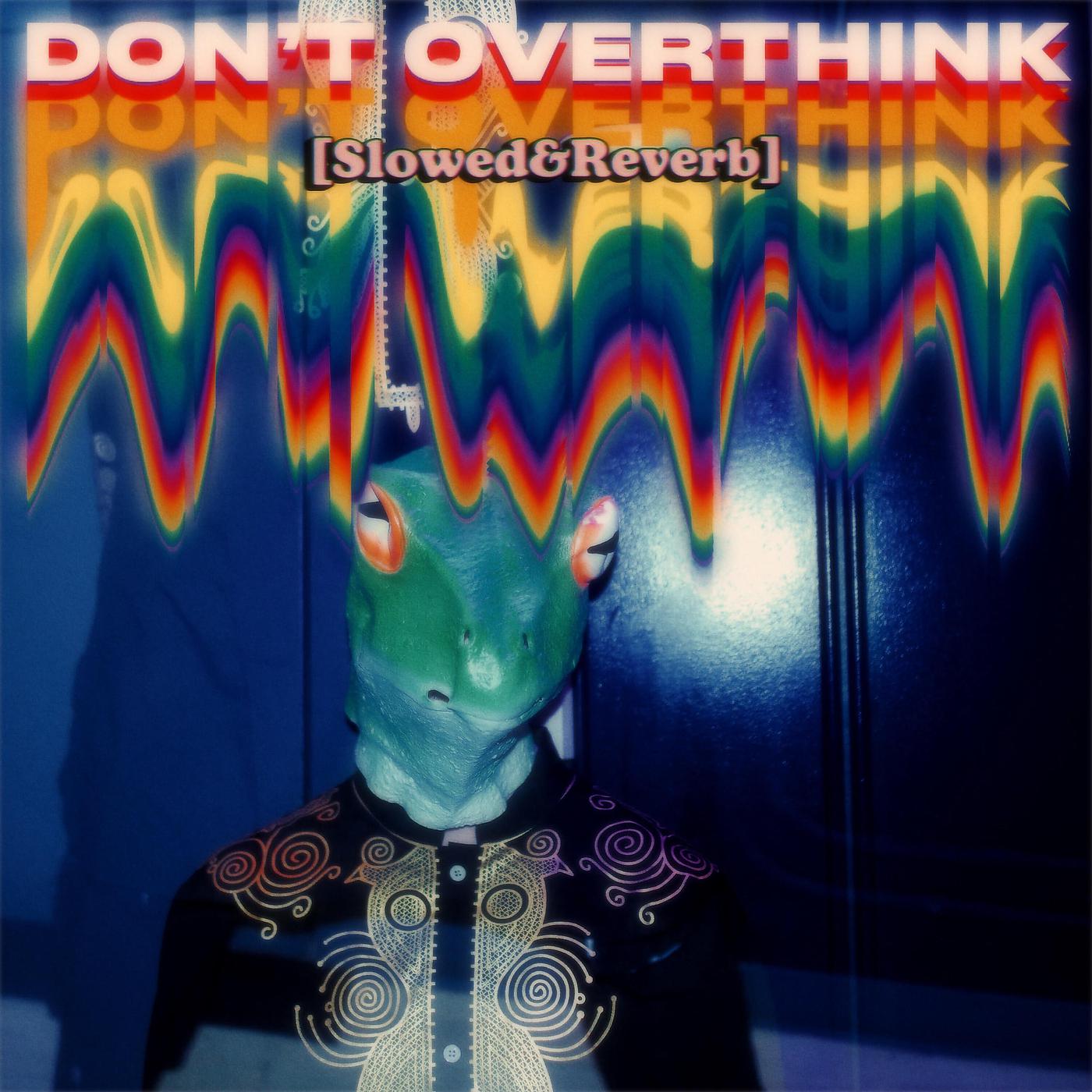 Постер альбома Don't Overthink (Slowed + Reverb)