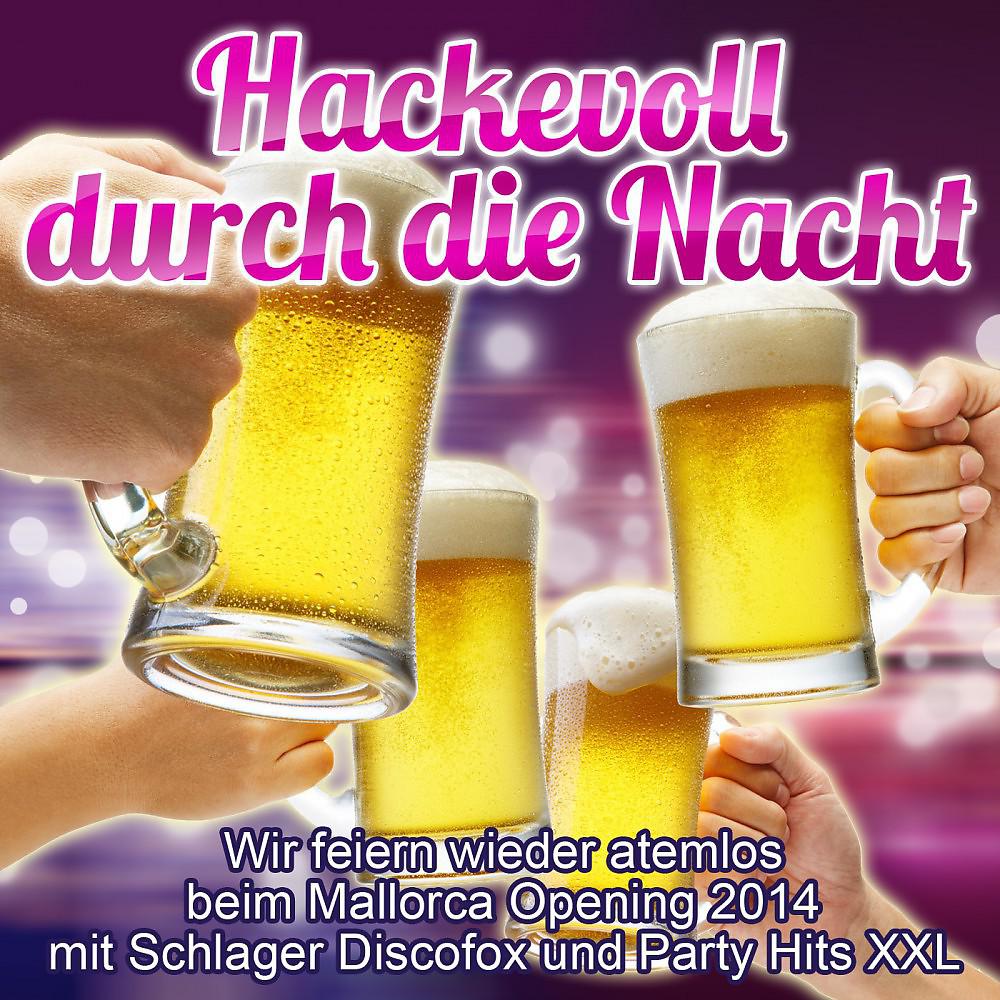 Постер альбома Hackevoll durch die Nacht - Wir feiern wieder atemlos beim Mallorca Opening 2014 mit Schlager Discofox und Party Hits XXL