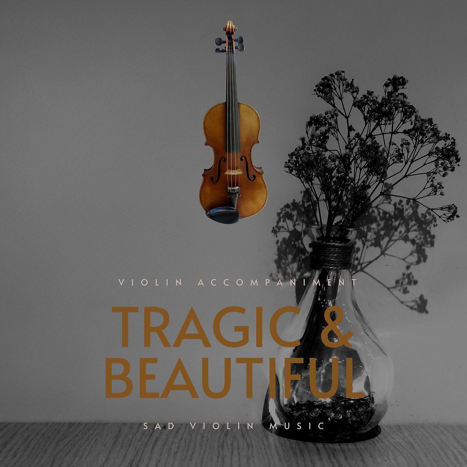 Постер альбома Tragic & Beautiful Violin Accompaniment