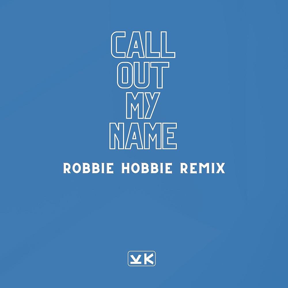 Постер альбома Call out My Name (Robbie Hobbie Remix)