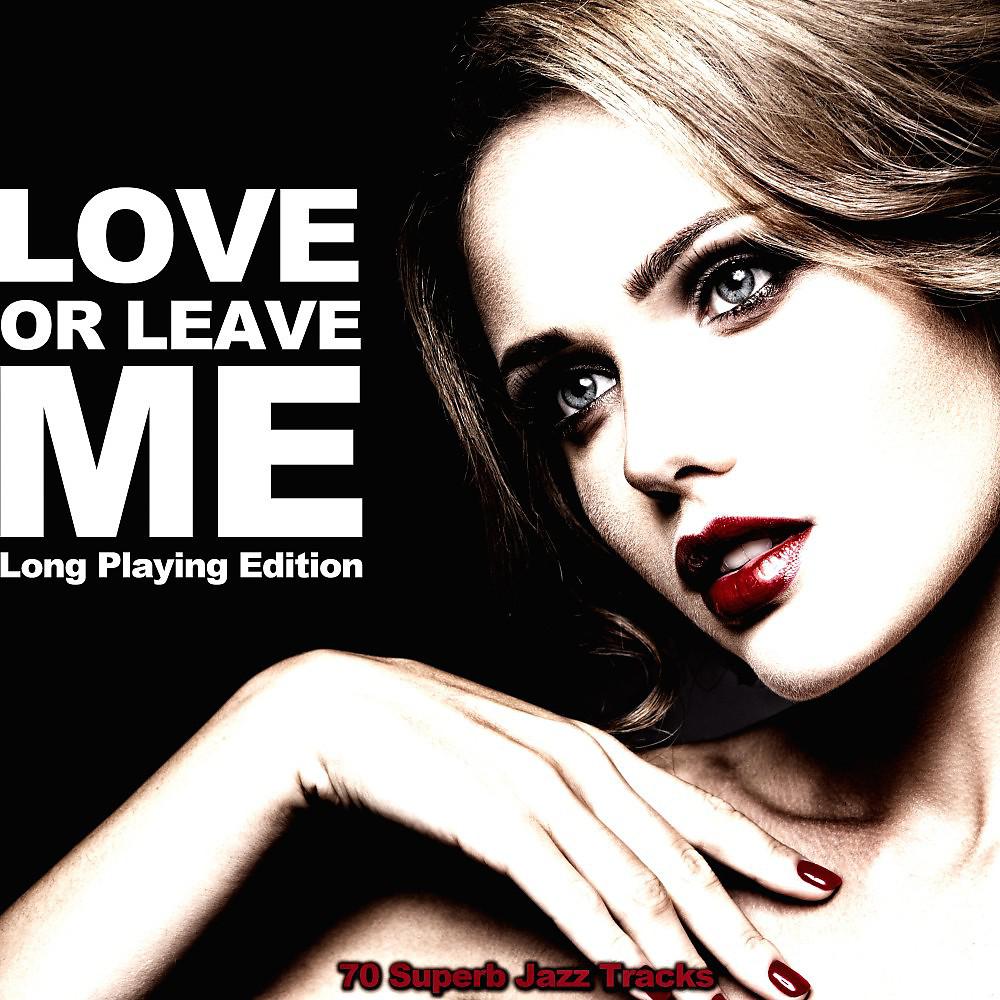 Постер альбома Love or Leave Me (Long Playing Edition)
