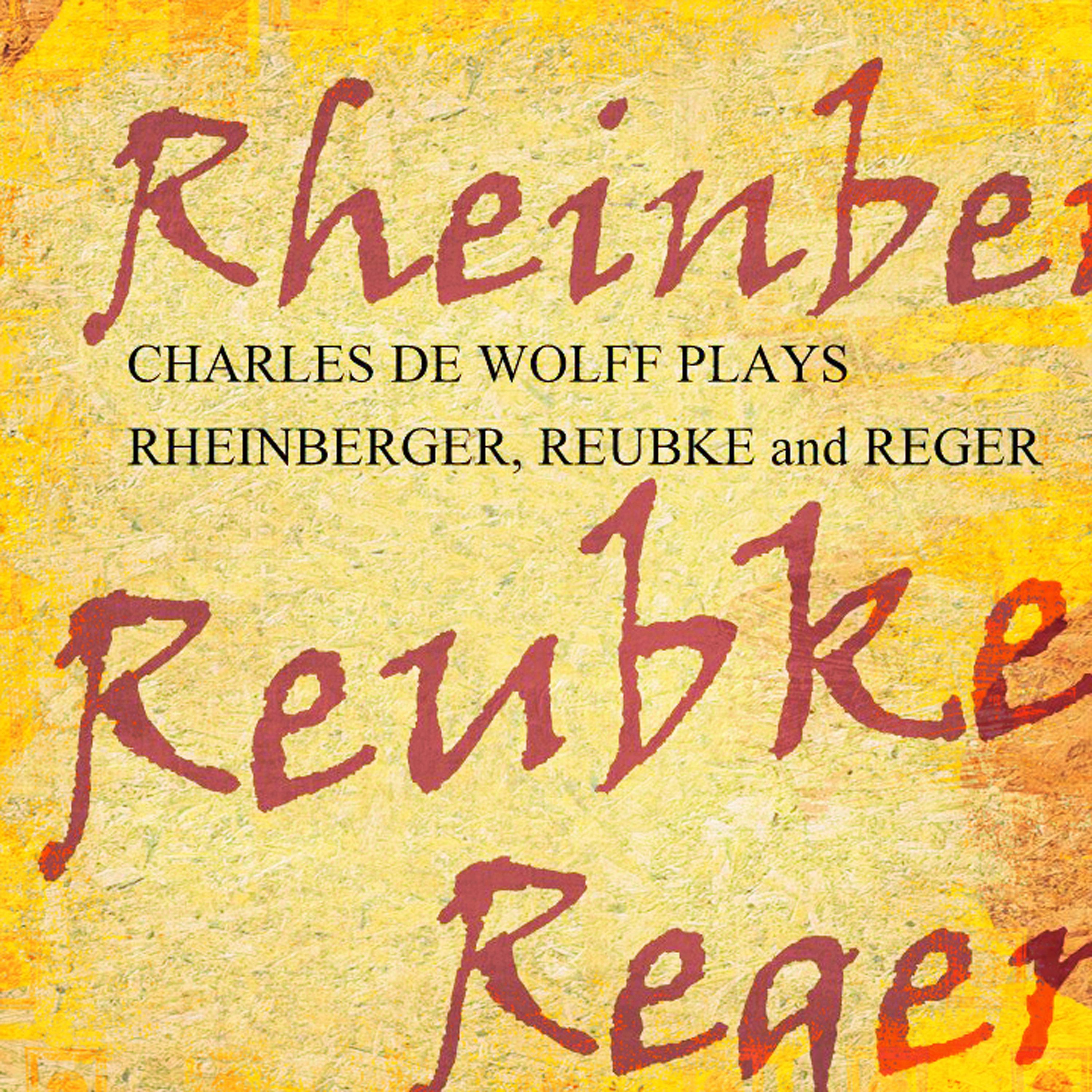 Постер альбома Charles De Wolff Plays Rheinberger, Reubke En Reger