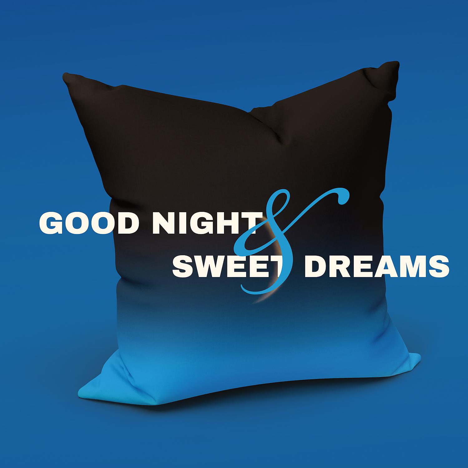 Постер альбома Good Night & Sweet Dreams (Soothing Sounds, Calm Mind, Healing Music, Deep Sleep)