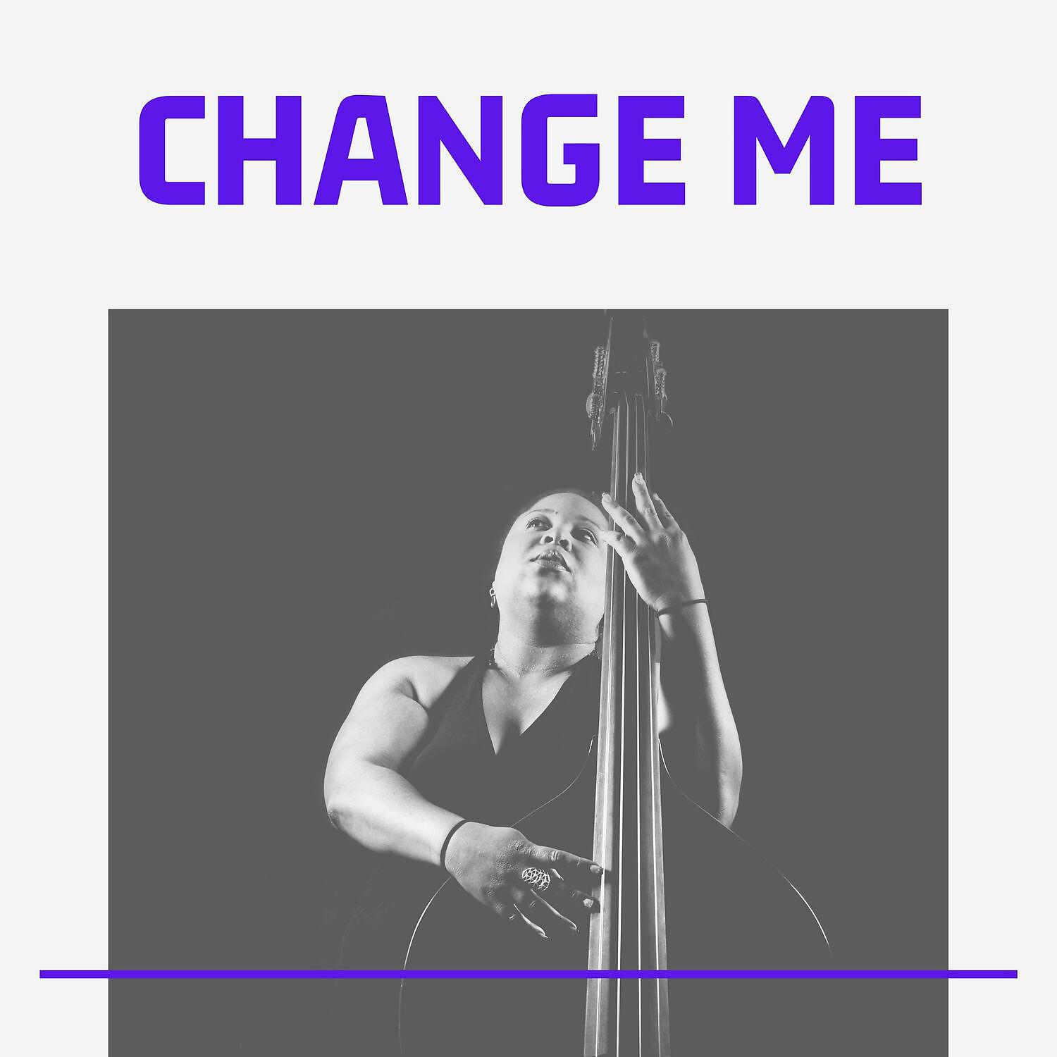 Постер альбома Change Me (Jazz Evolution)