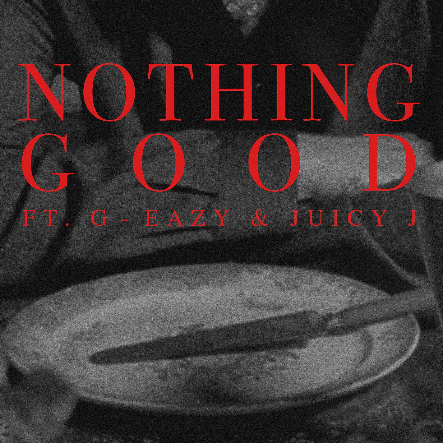 Постер альбома Nothing Good (feat. G-Eazy and Juicy J)