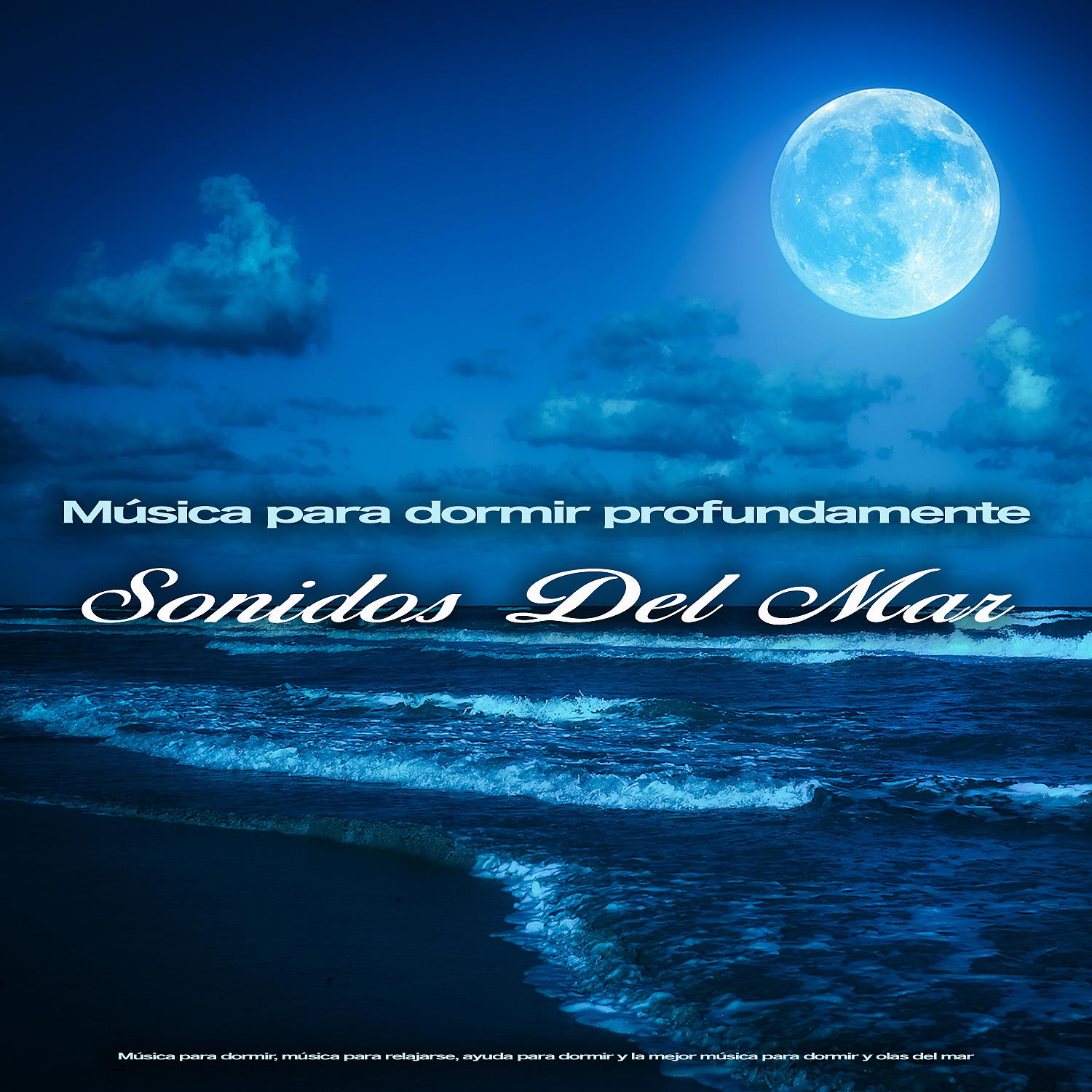 Постер альбома Música para dormir profundamente - Sonidos Del Mar - Música para dormir, música para relajarse, ayuda para dormir y la mejor música para dormir y olas del mar