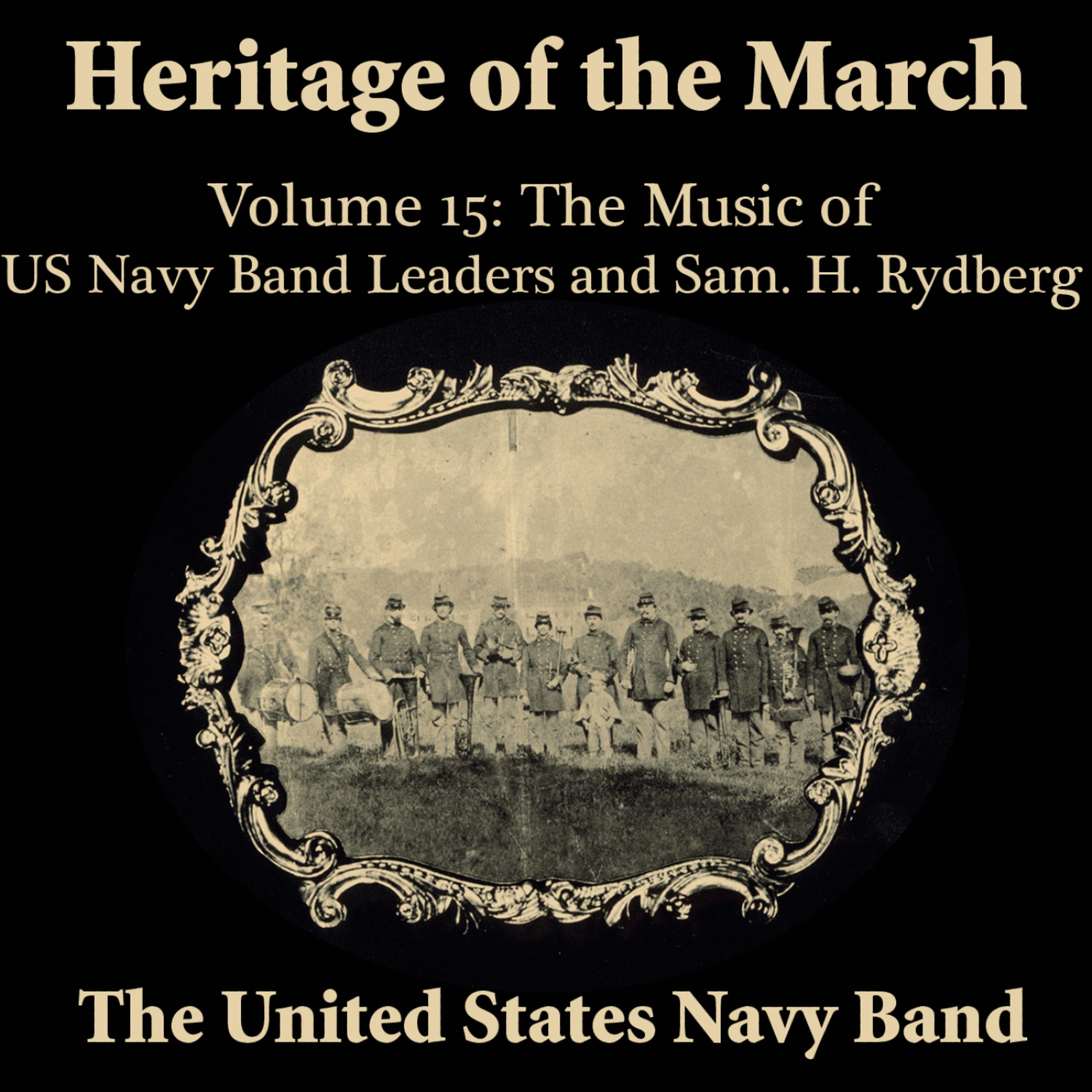 Постер альбома Heritage of the March, Volume 15 the Music of the US Navy Band Leaders & Rydberg