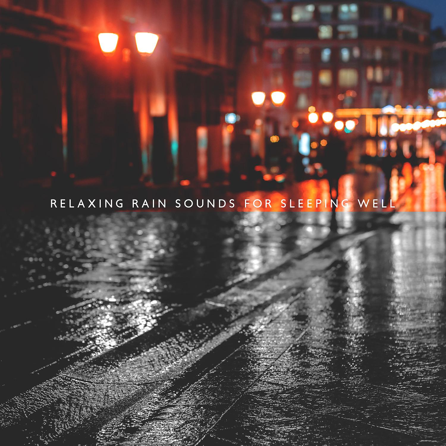 Постер альбома Relaxing Rain Sounds for Sleeping Well: Soothing Nature Music for a Good Night and Restful Sleep