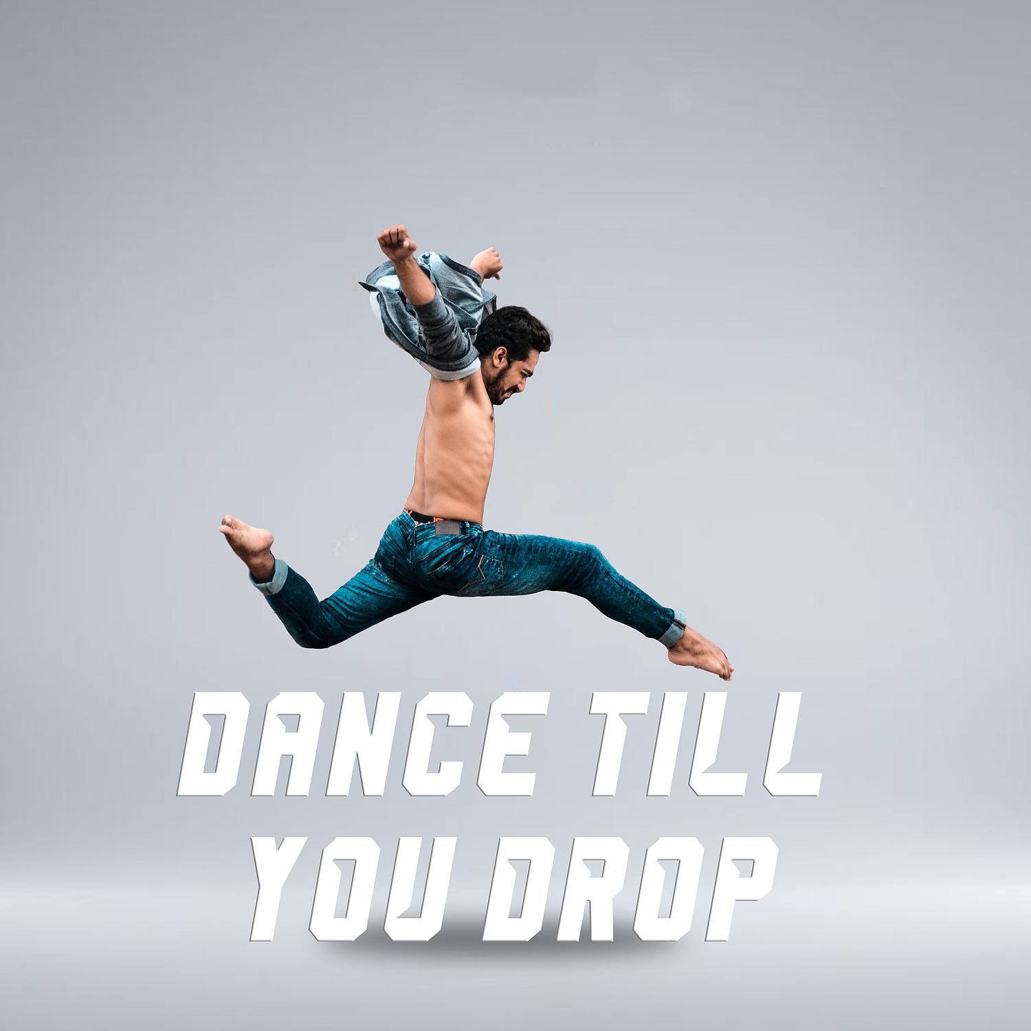 Постер альбома DANCE TILL YOU DROP