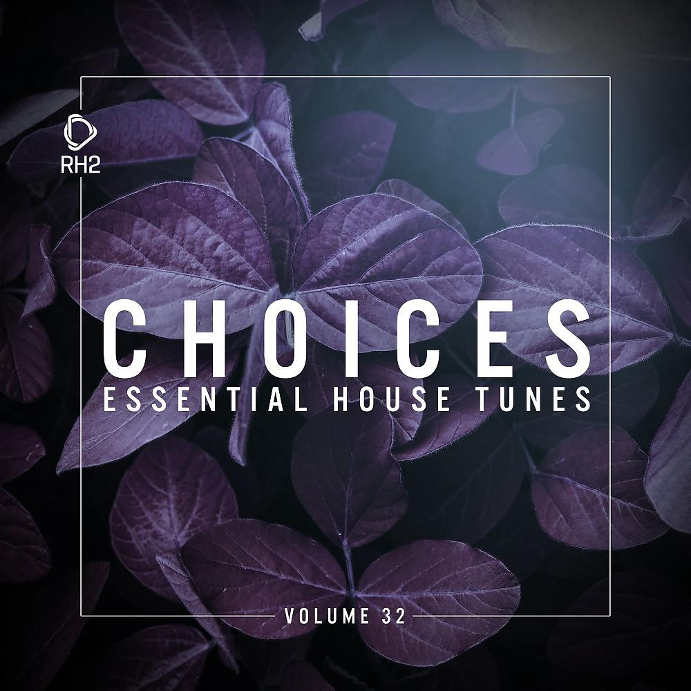 Постер альбома Choices - Essential House Tunes, Vol. 32