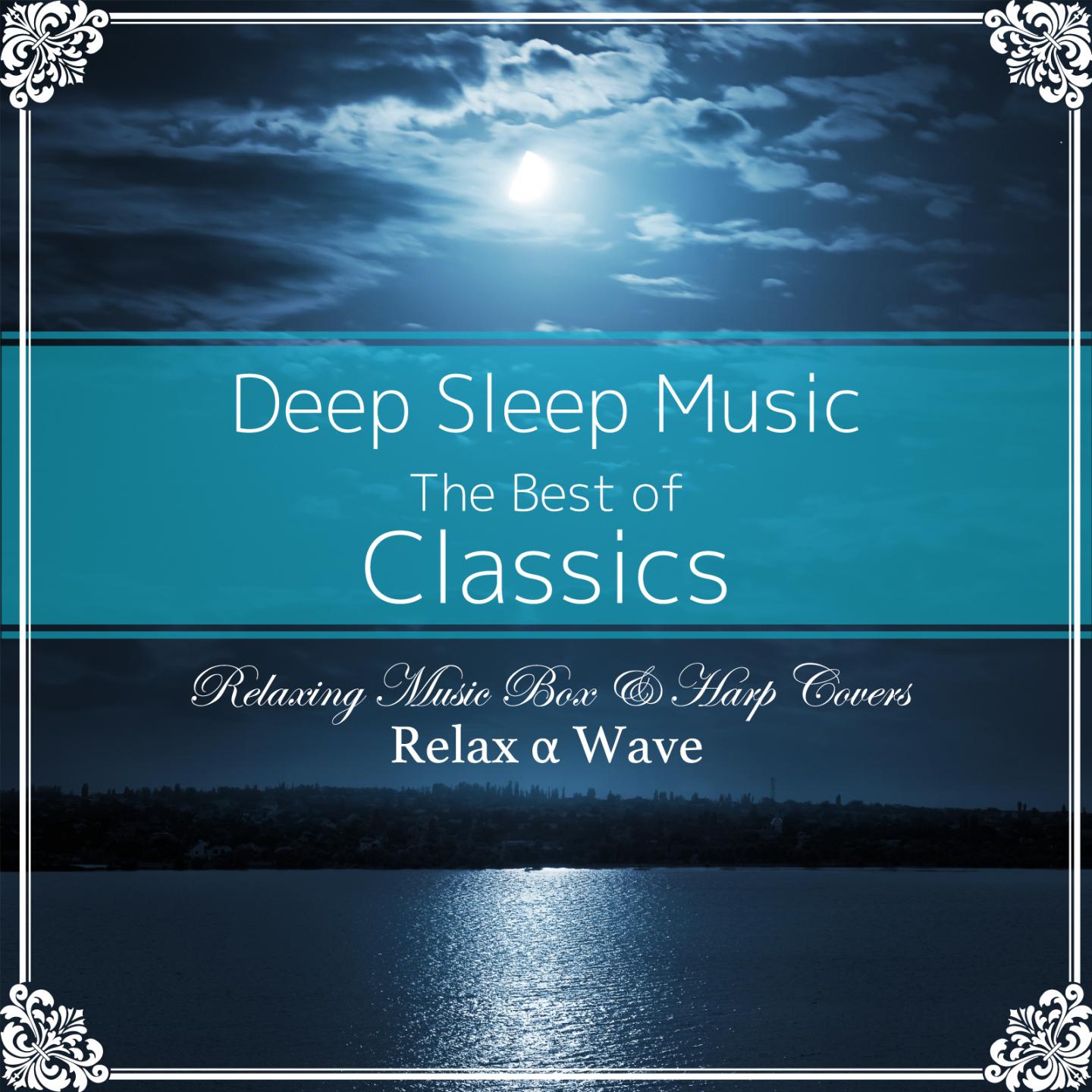 Постер альбома Deep Sleep Music - The Best of Classics : Relaxing Music Box & Harp Covers