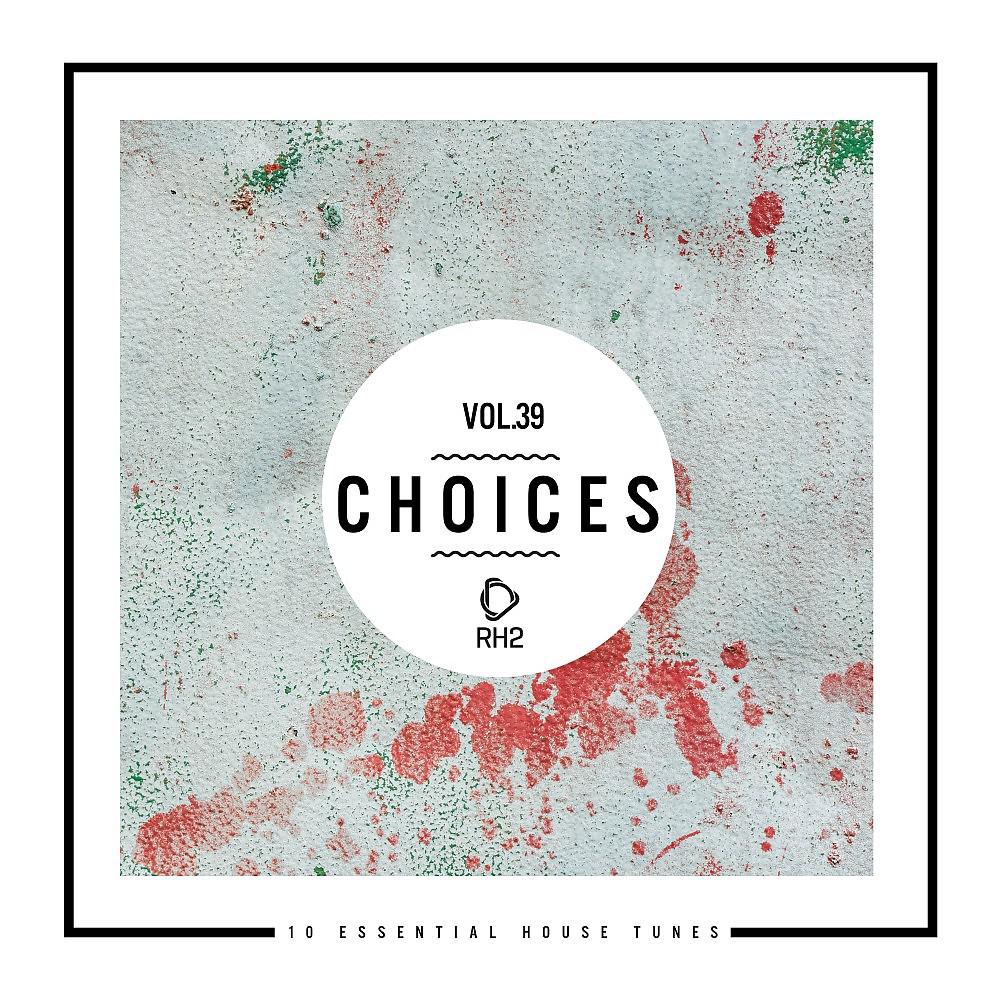Постер альбома Choices - 10 Essential House Tunes, Vol. 39
