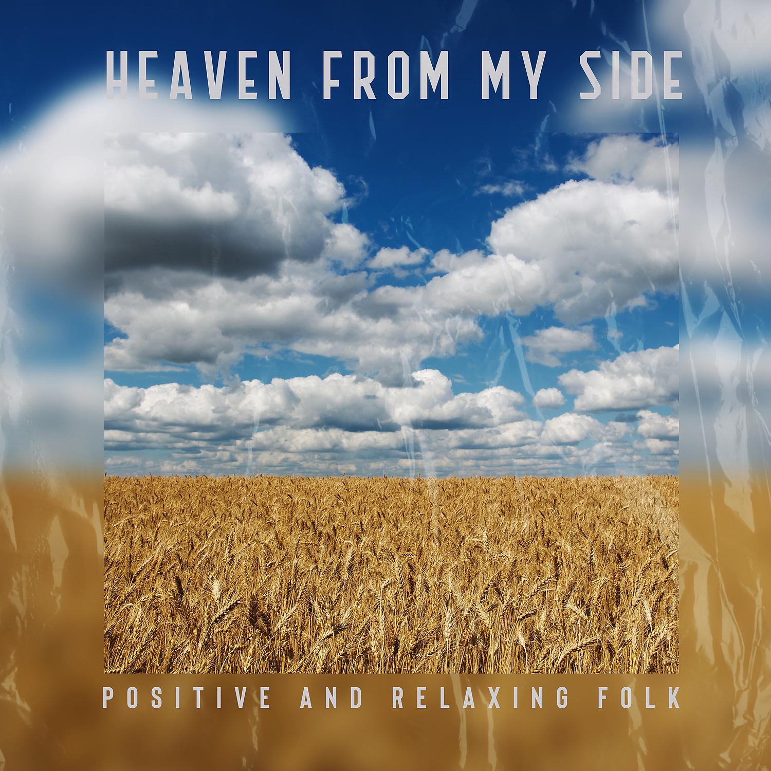 Постер альбома Heaven from My Side – Positive and Relaxing Folk