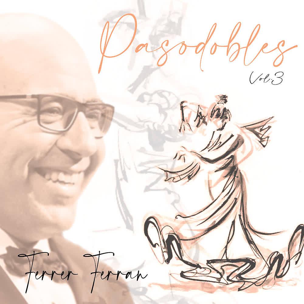 Постер альбома Ferrer Ferran: Pasodobles (Vol. 3)