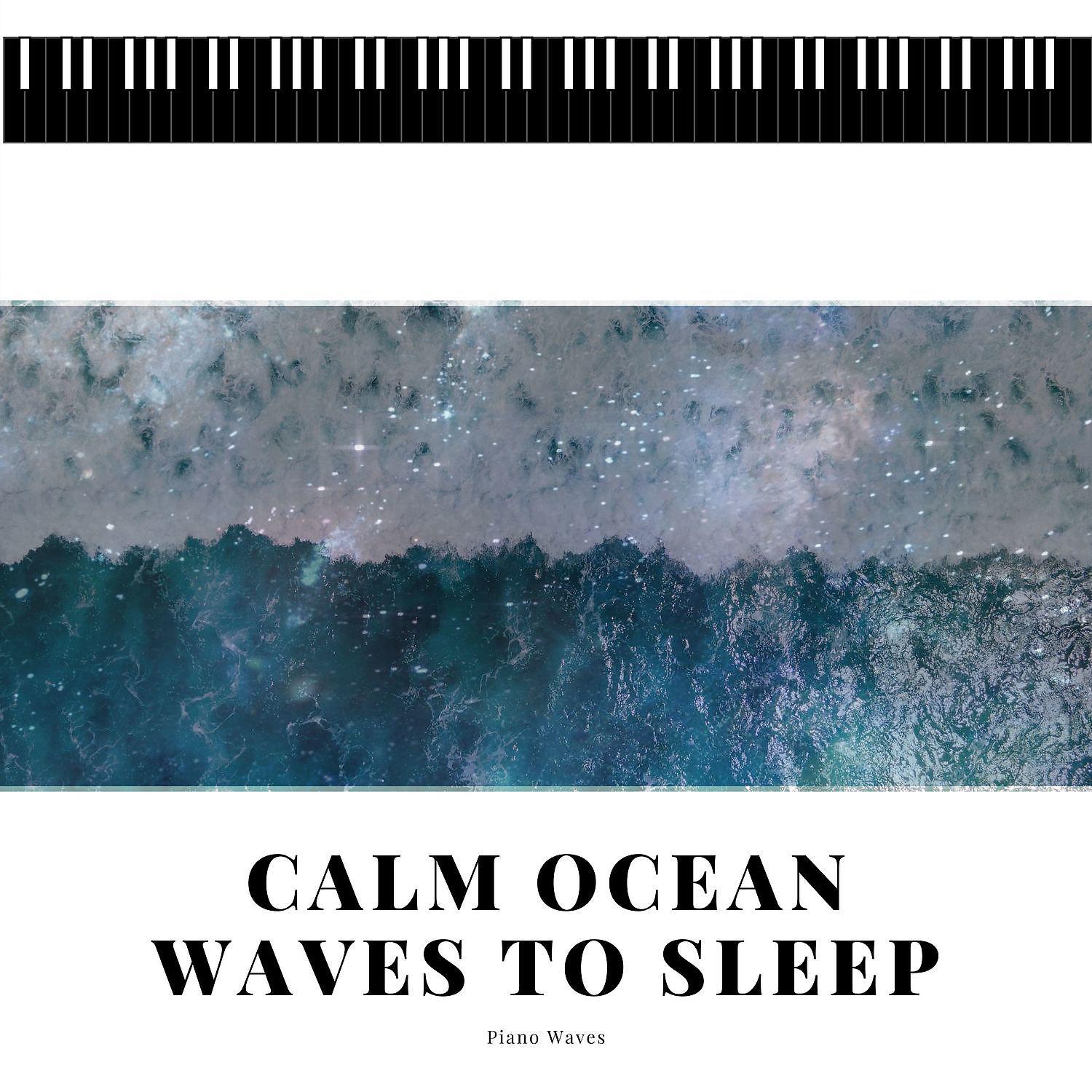 Постер альбома Calm Ocean Waves to Sleep and Piano Music