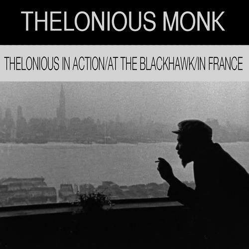 Постер альбома Thelonious in Action / At the Blackhawk / in France