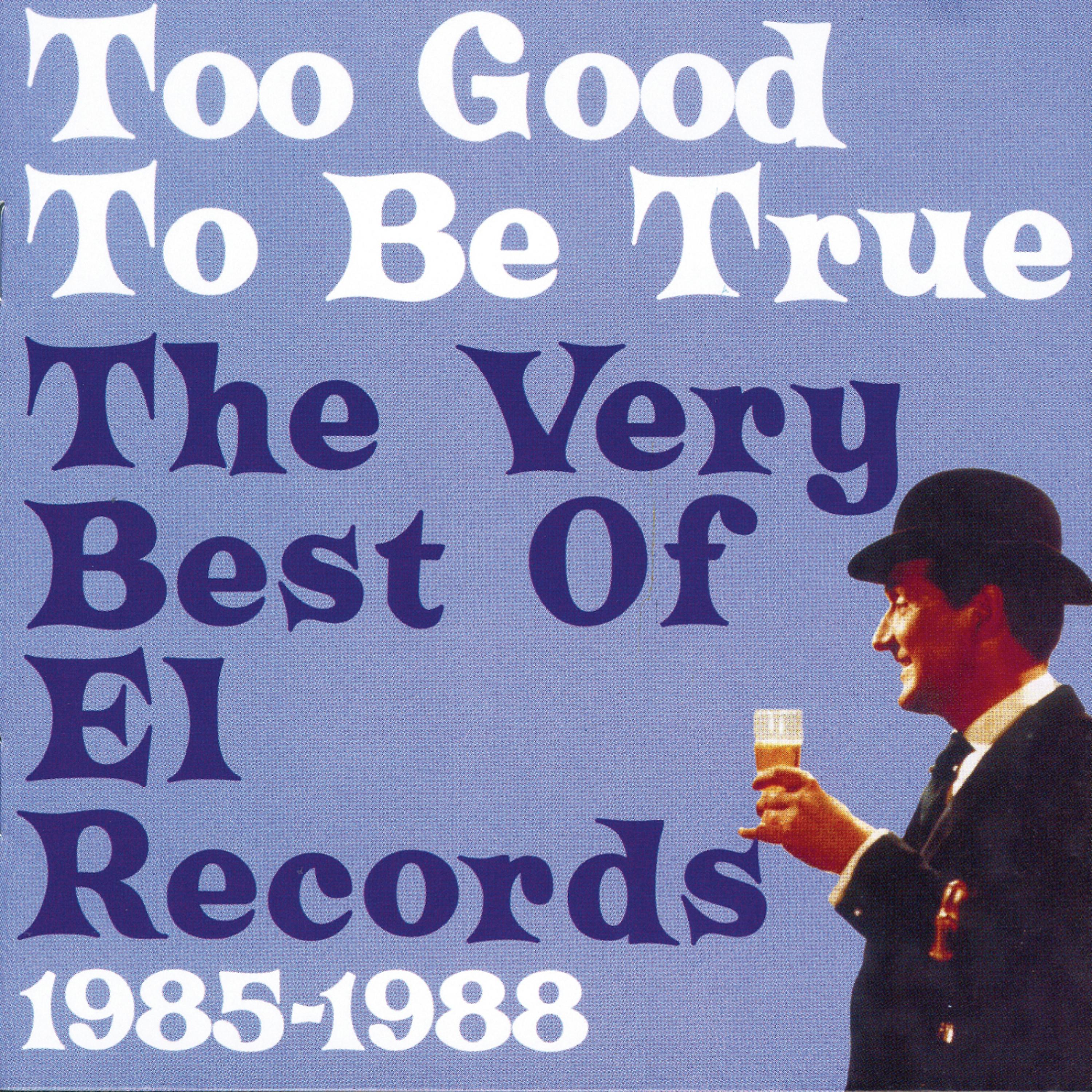 Постер альбома Too Good To Be True: The Very Best Of El Records 1985-1988