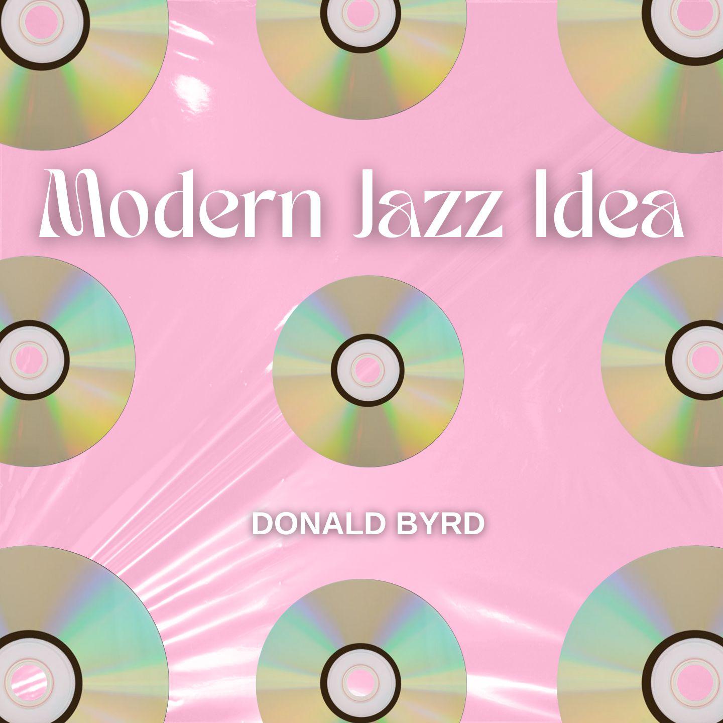 Постер альбома Modern Jazz Idea - Donald Byrd