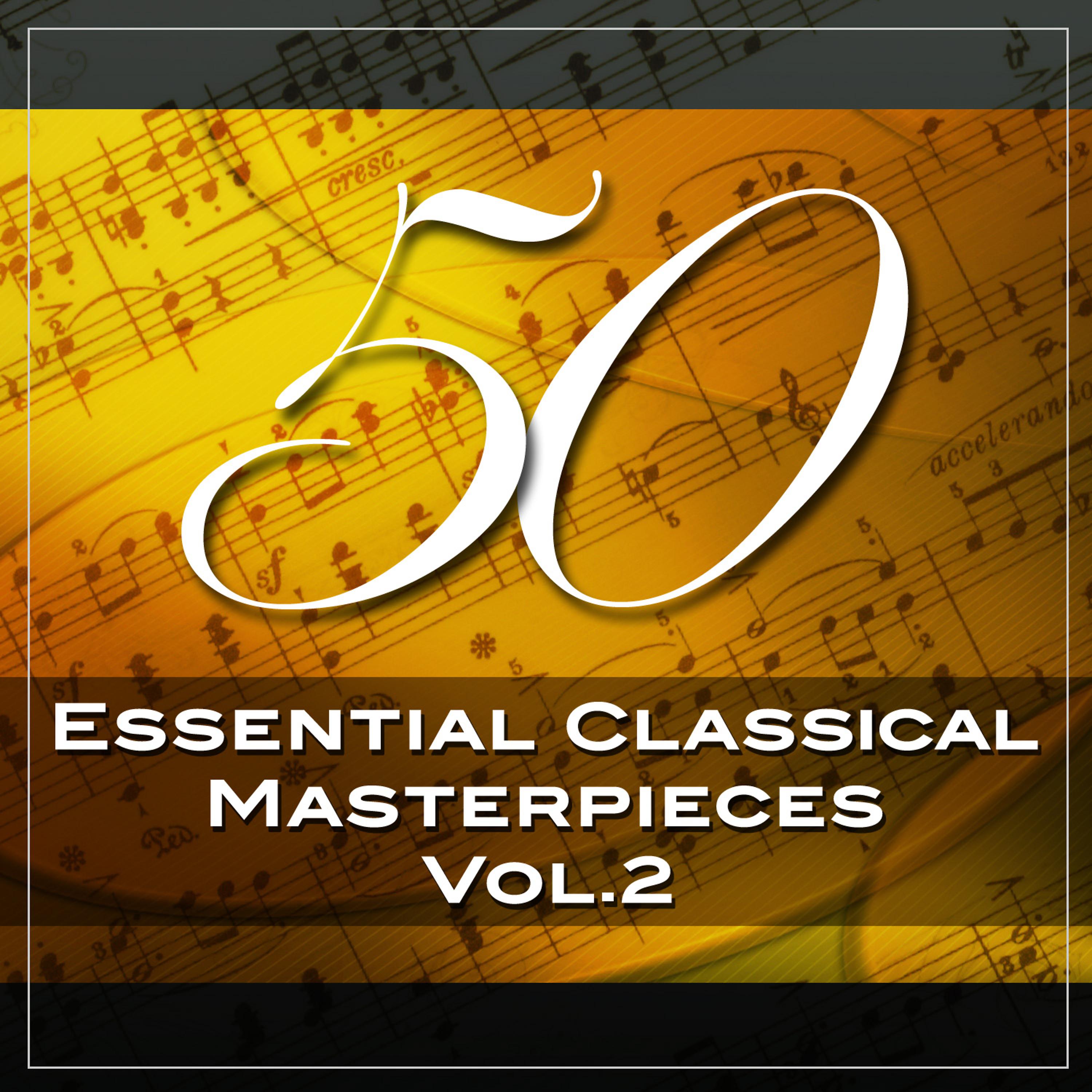 Постер альбома 50 Essential Classical Masterpieces, Vol. 2