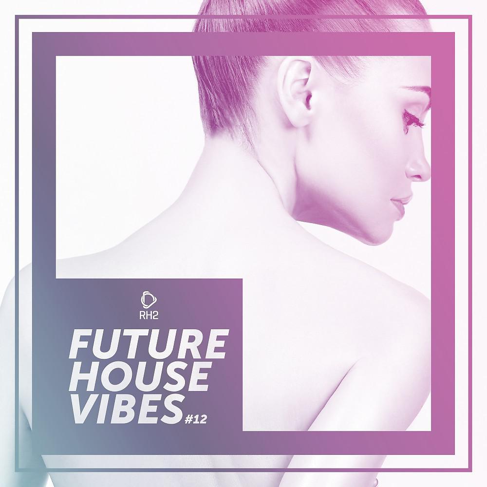 Постер альбома Future House Vibes, Vol. 12