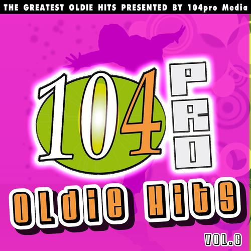 Постер альбома 104pro Oldie Hits: The Greatest Oldie Hits Presented By 104pro Media, Vol. 6