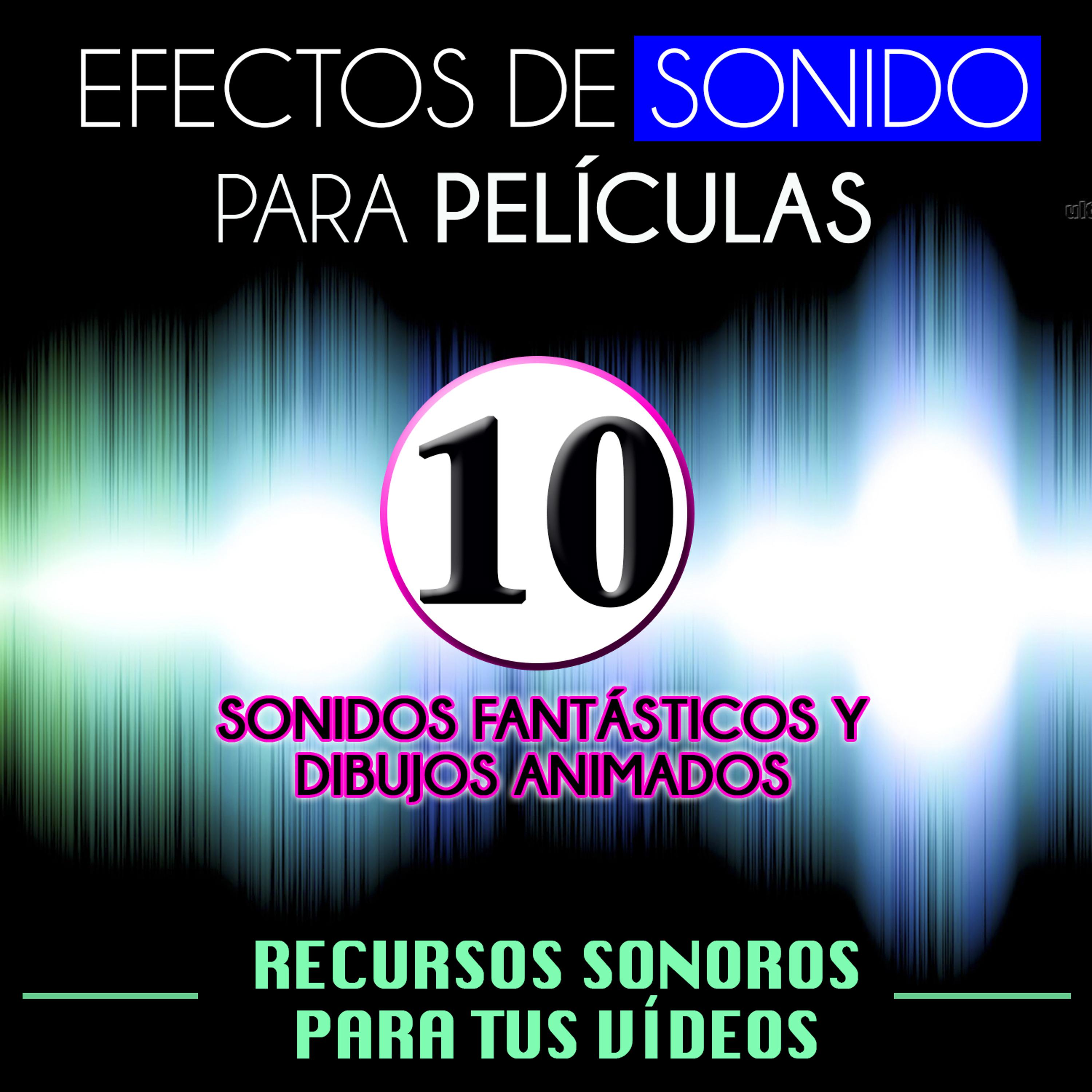 Постер альбома Efectos de Sonido para Películas. Recursos Sonoros para Tus Videos Vol. 10 Sonidos Fantásticos y Dibujos Animados