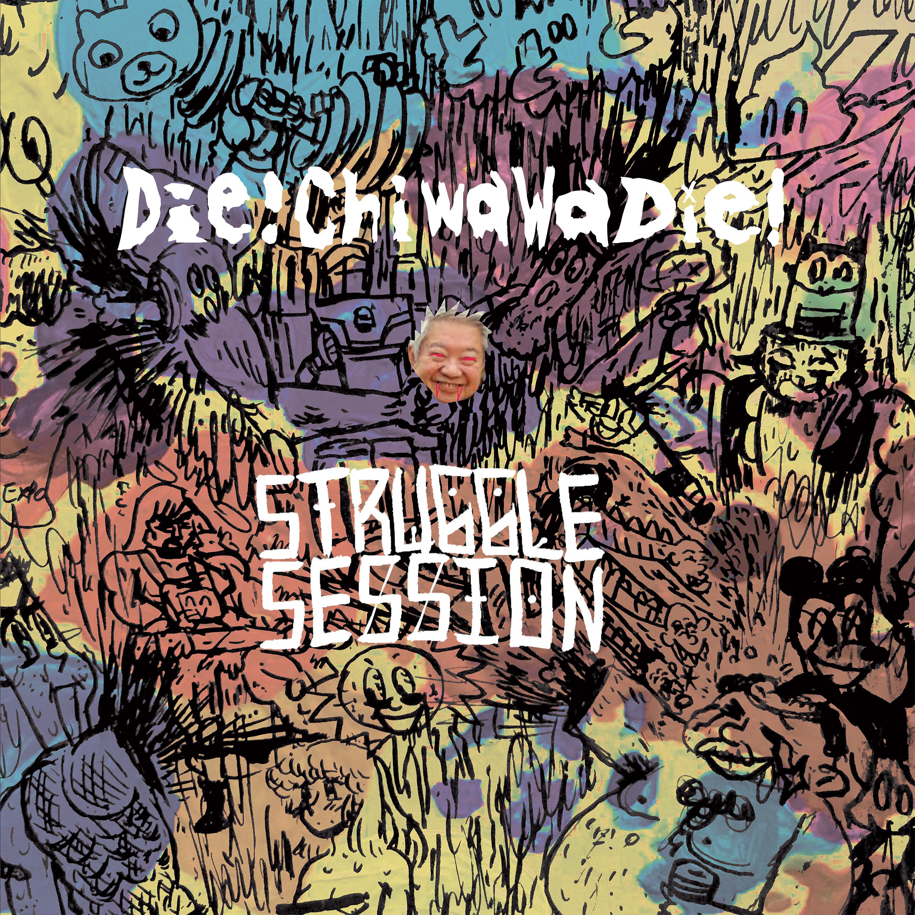 Постер альбома Die!ChiwawaDie! / Struggle Session