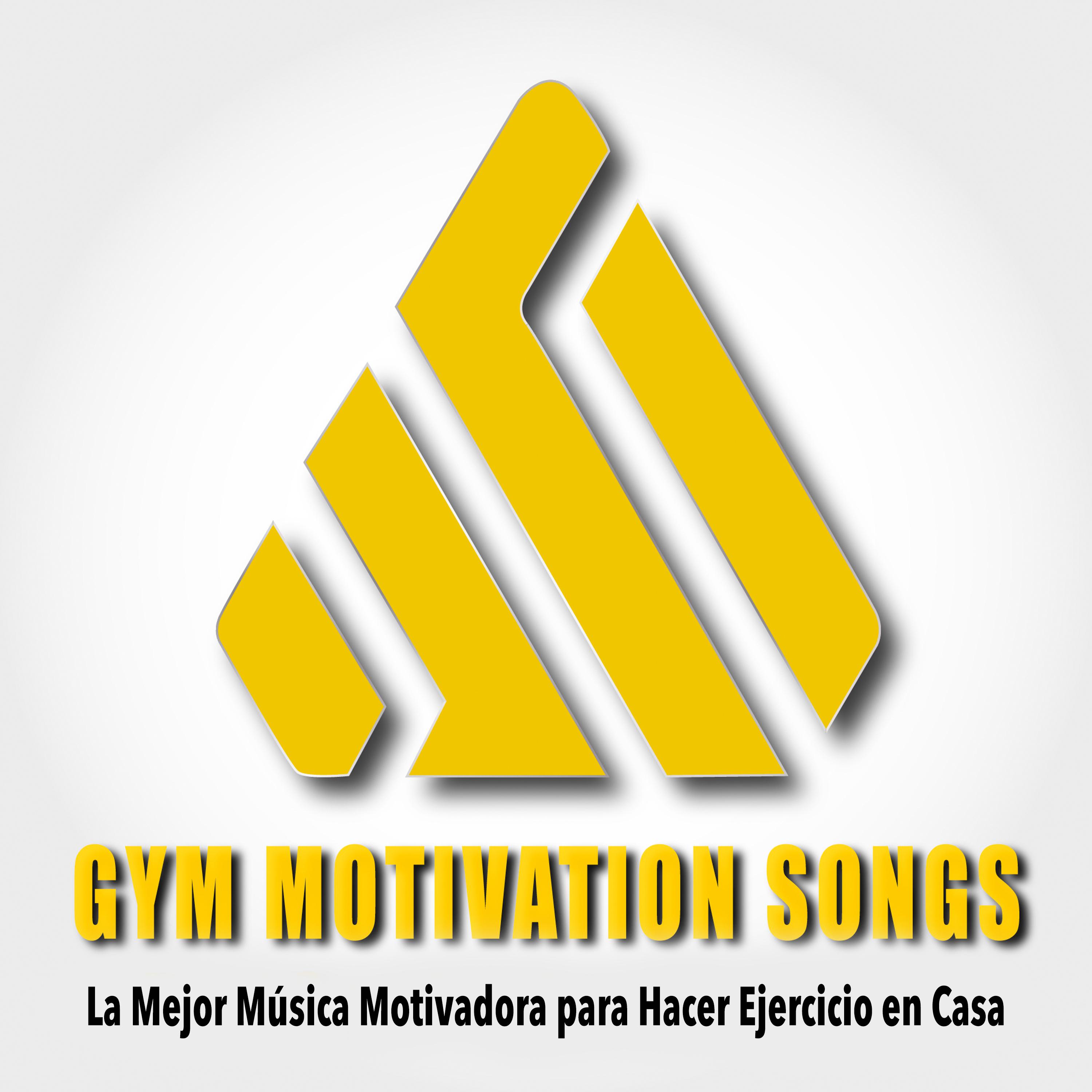 Постер альбома Gym Motivation Songs: La Mejor Música Motivadora para Hacer Ejercicio en Casa