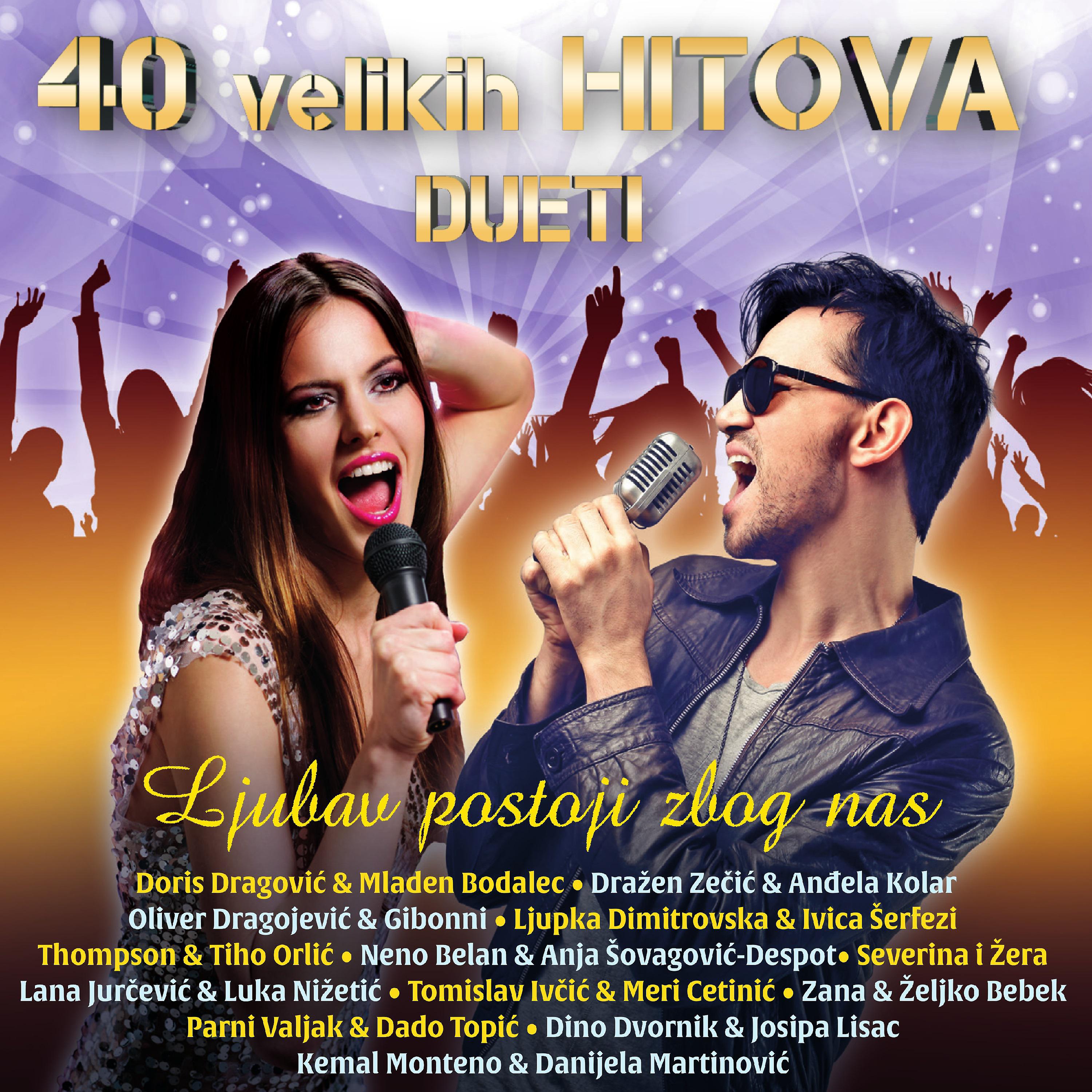 Постер альбома 40 Velikih Hitova: Ljubav Postoji Zbog Nas - Najljepši Dueti