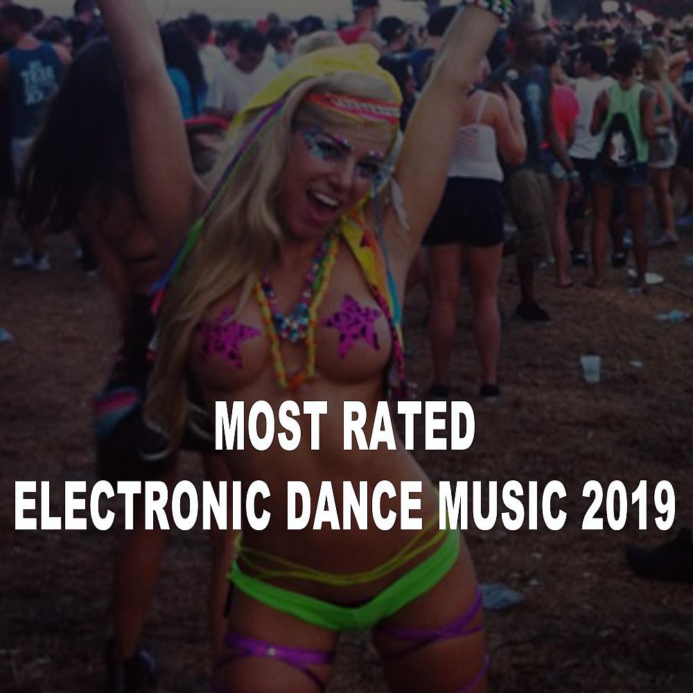 Постер альбома Most Rated Electronic Dance Music 2019 (The Best EDM, Trap, Bigroom, Dirty House, Progressive Trance & Festival Bangers)