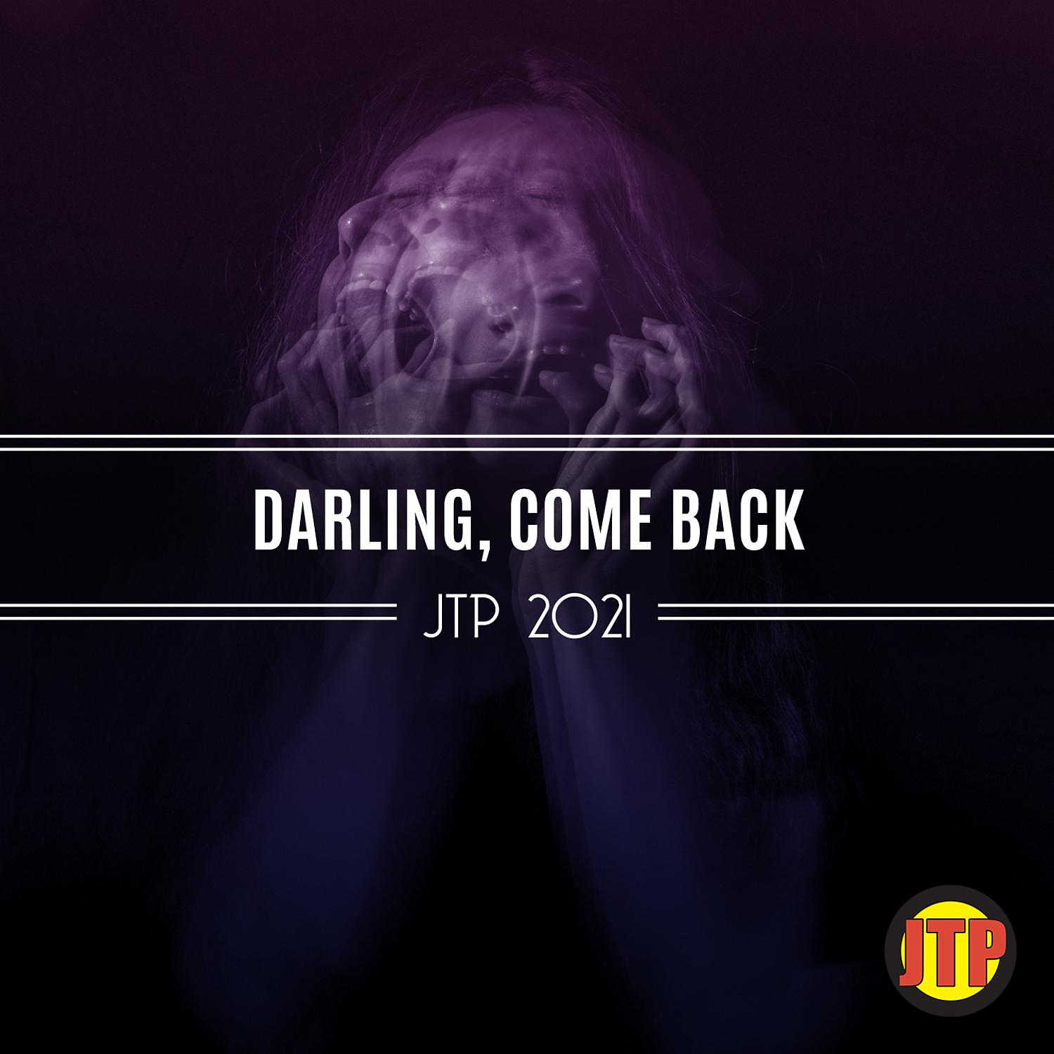 Постер альбома Darling, Come Back Jtp 2021