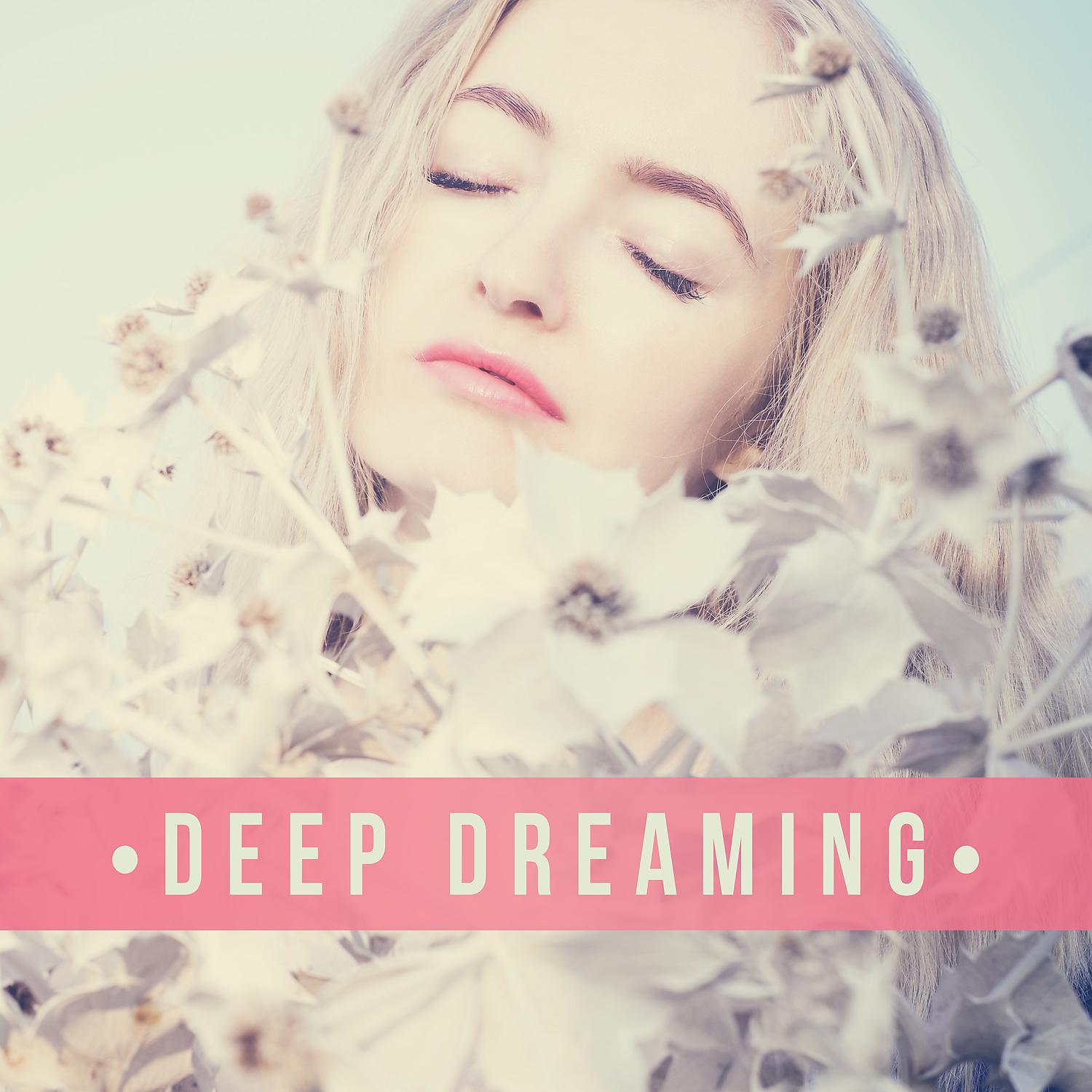 Постер альбома Deep Dreaming – Keep Calm with Peaceful Music for Sleep, Rest and Relaxation Time