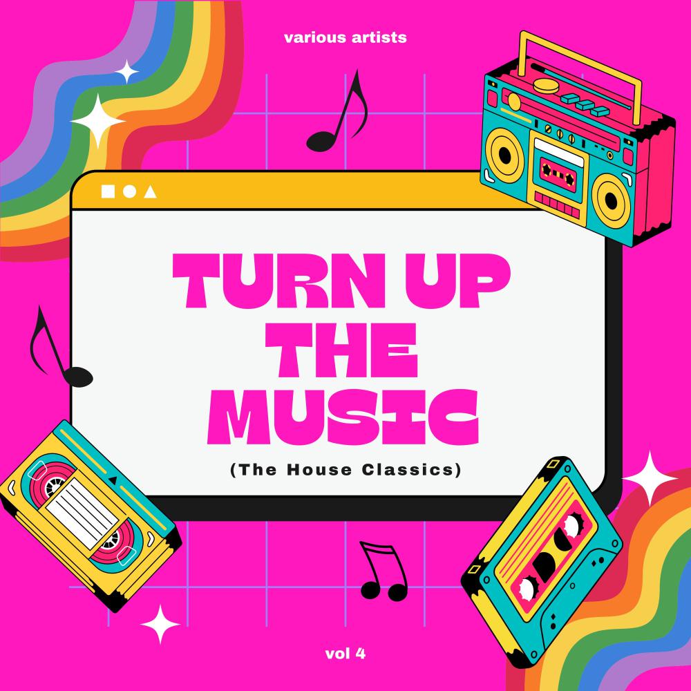 Постер альбома Turn Up The Music (The House Classics), Vol. 4