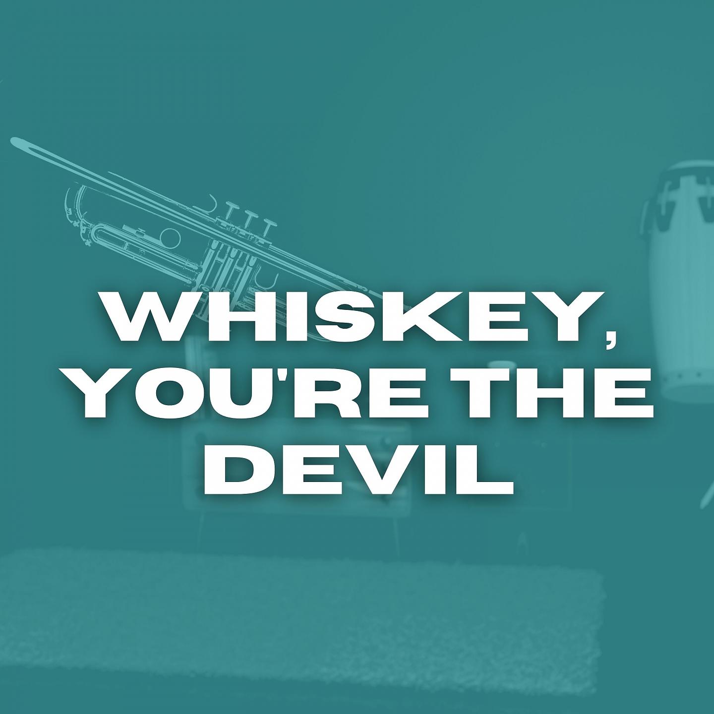 Постер альбома Whiskey, You're the Devil