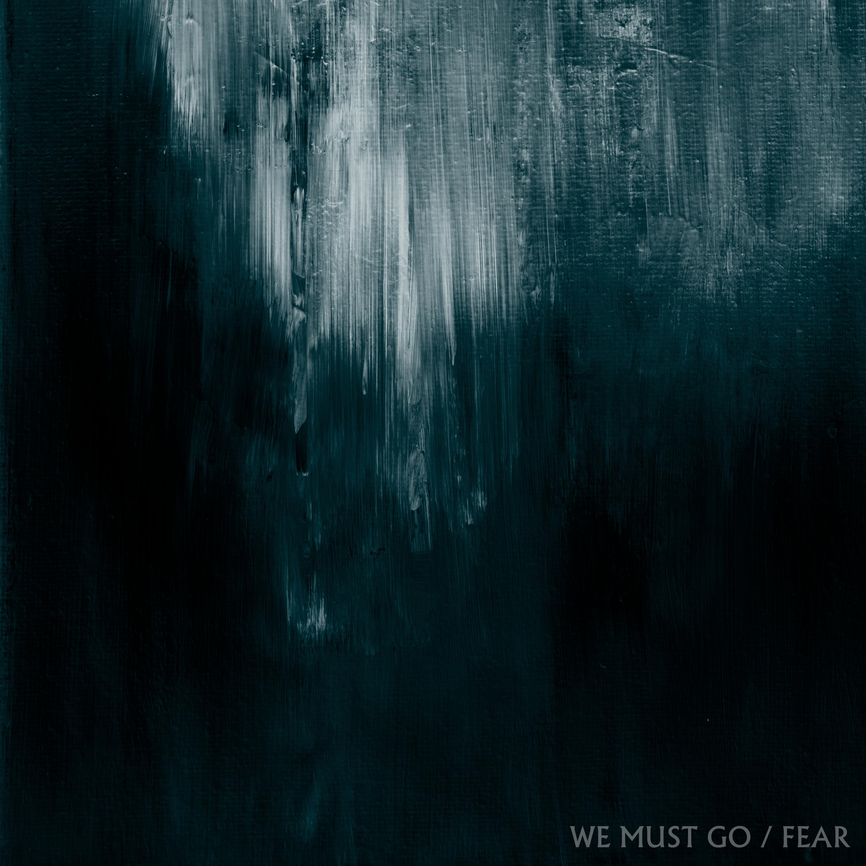 Постер альбома We Must Go / Fear