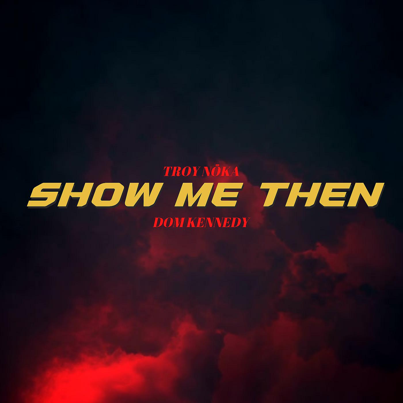 Постер альбома Show Me Then (feat. Dom Kennedy)