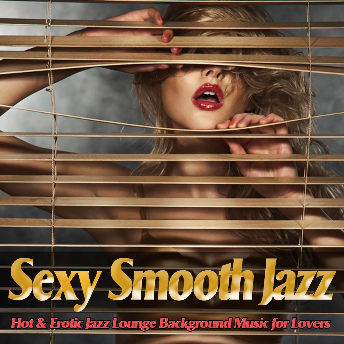 Постер альбома Sexy Smooth Jazz (Hot and Erotic Jazz Lounge Chill Background Music for Lovers)