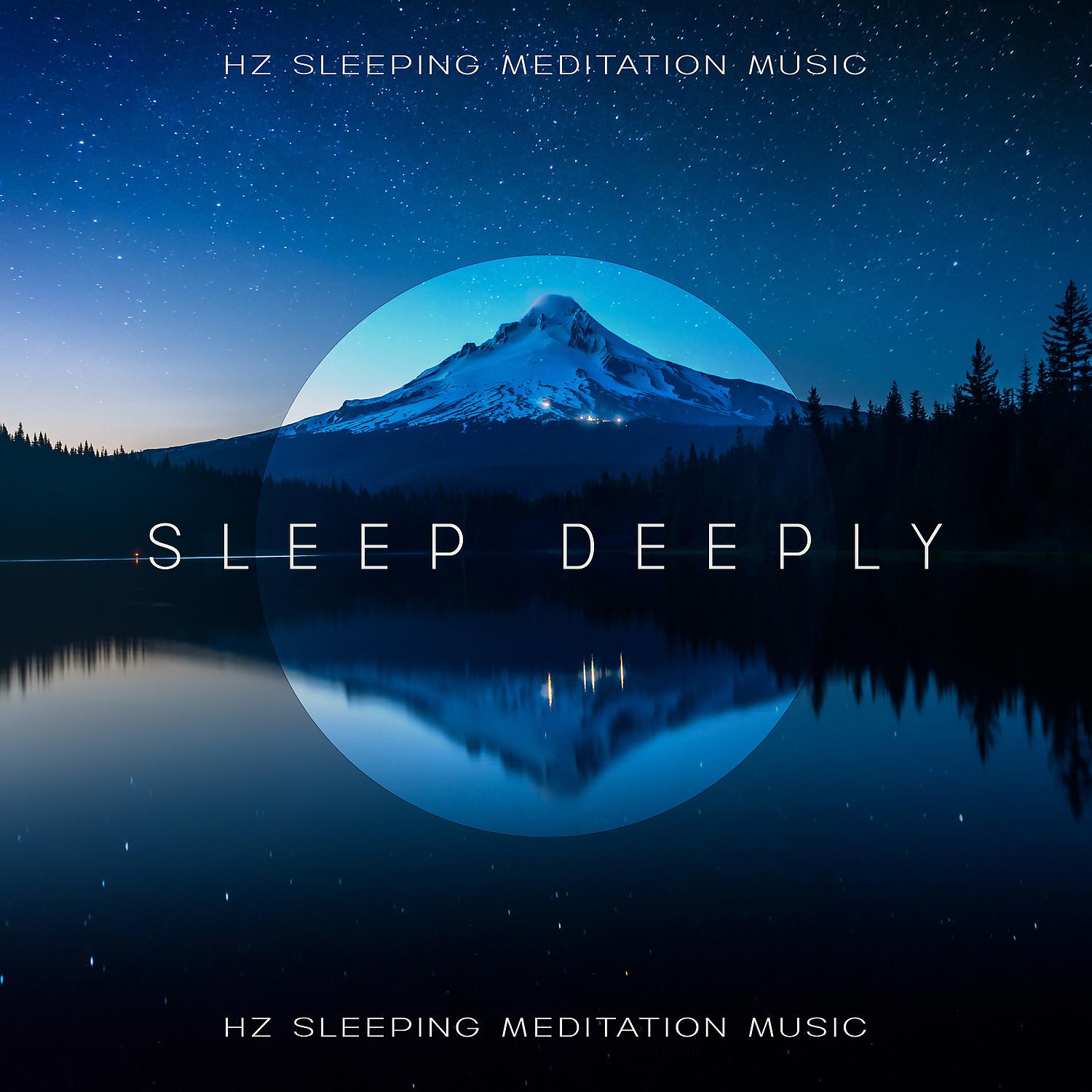 Постер альбома Sleep Deeply: Hz Sleeping Meditation Music - Sounds to Help You Sleep and Reduce Stress (Healing Lullabies)
