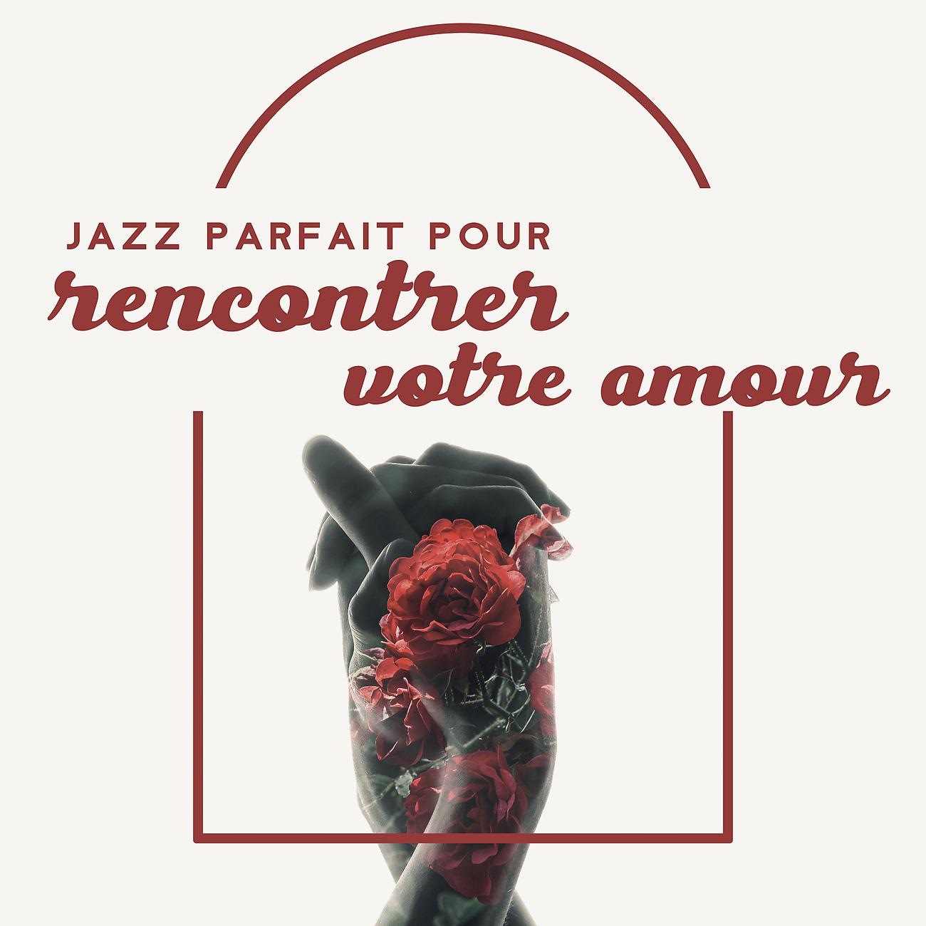 Постер альбома Jazz parfait pour rencontrer votre amour