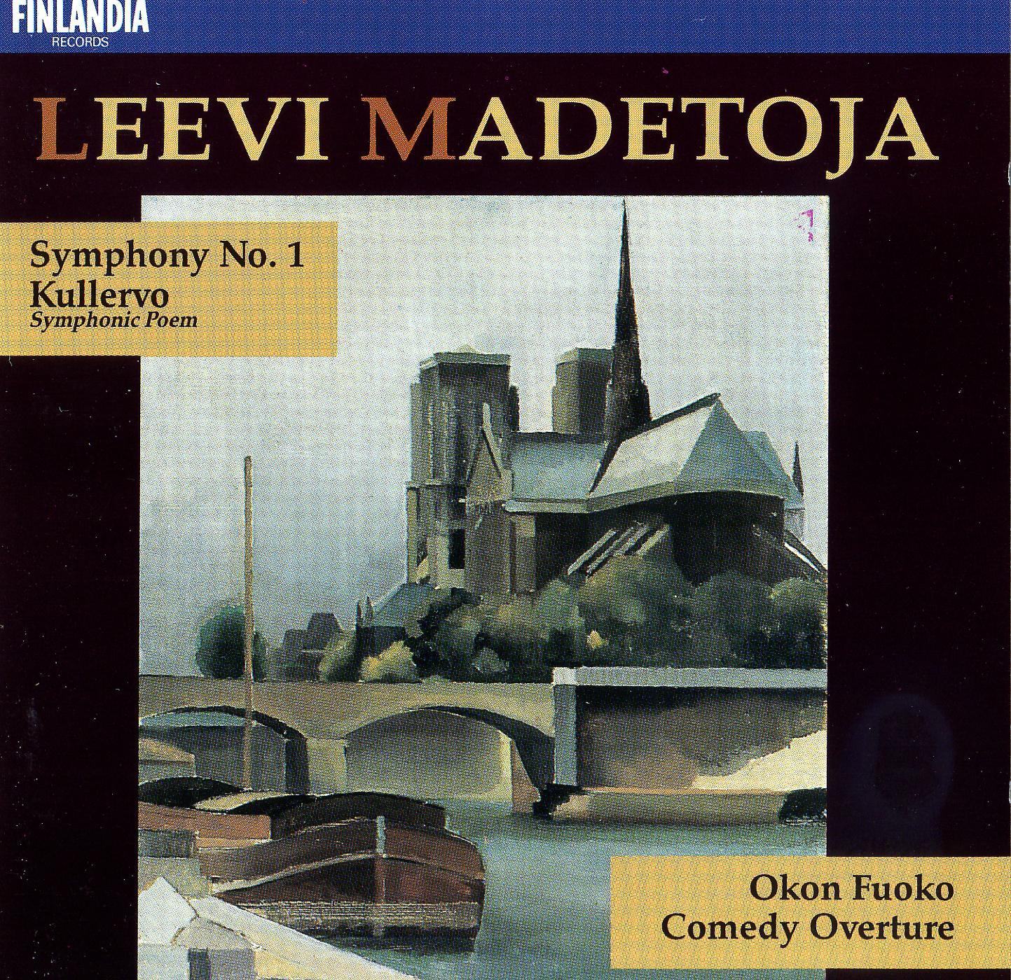 Постер альбома Madetoja : Symphony No.1 Op.29, Kullervo Op.15, Okon Fuoko Op.58, Comedy Overture Op.53