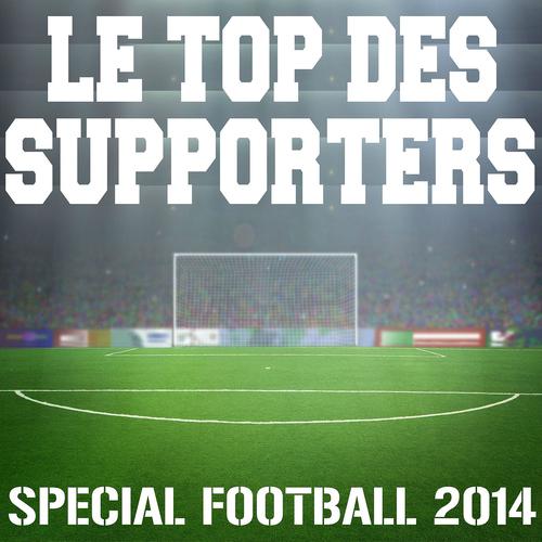 Постер альбома Le top des supporters - Special Football 2014
