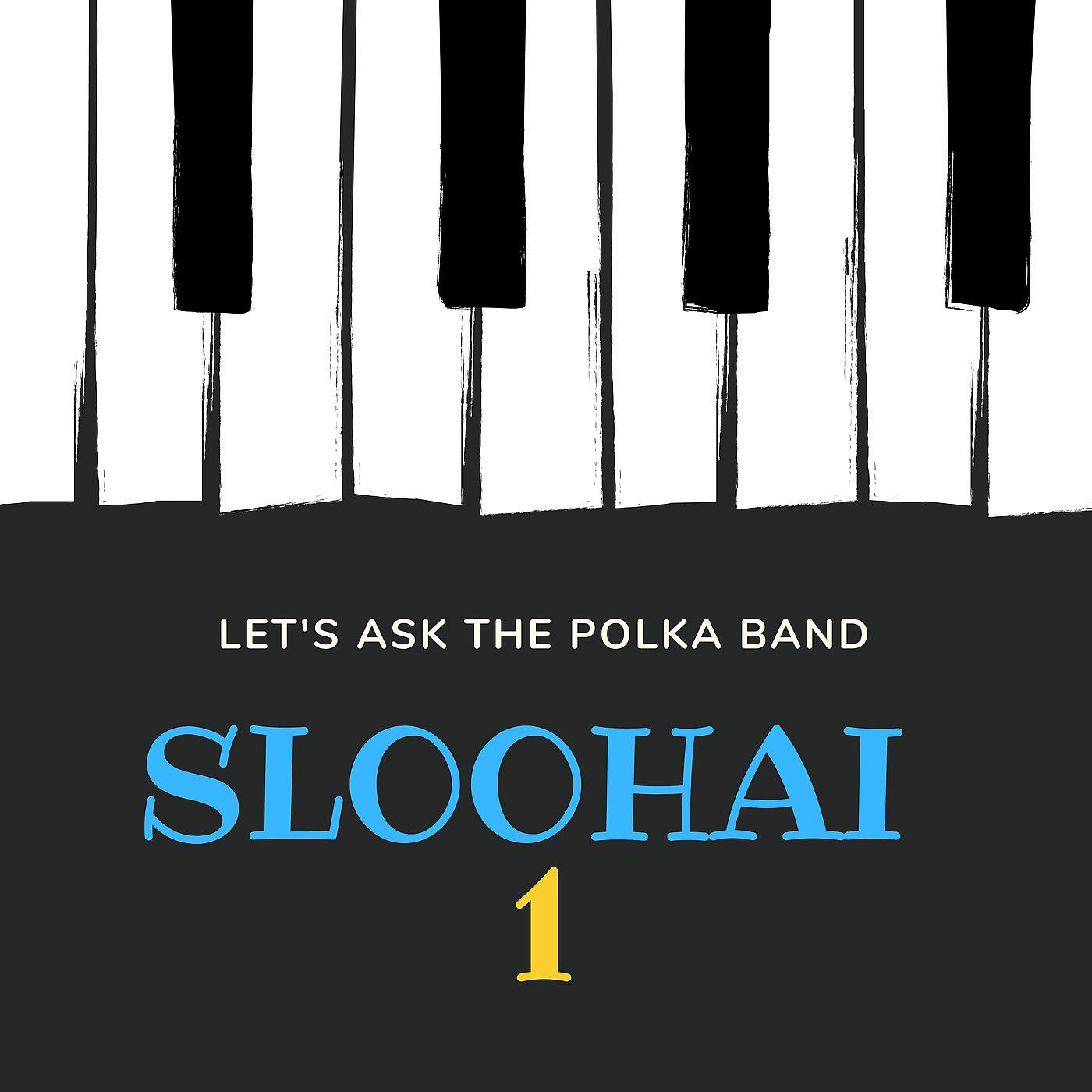 Постер альбома Sloohai 1 Let's Ask the Polka Band