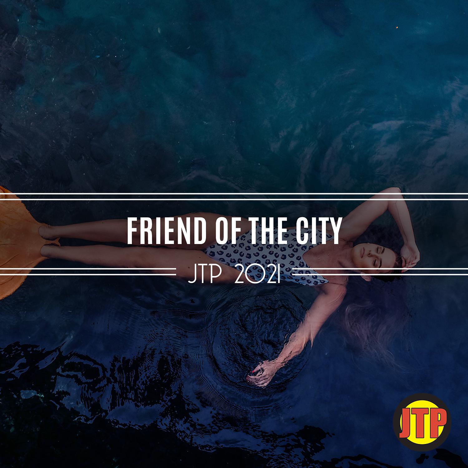 Постер альбома Friend Of The City Jtp 2021