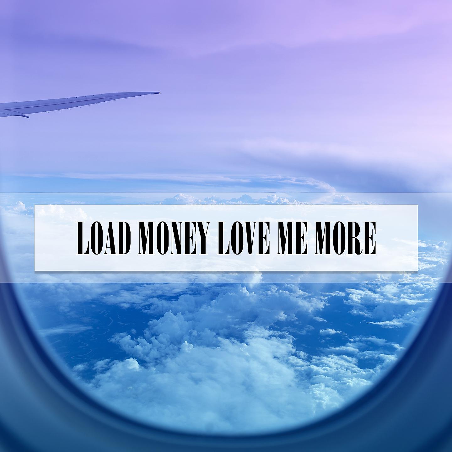 Постер альбома LOAD MONEY LOVE ME MORE