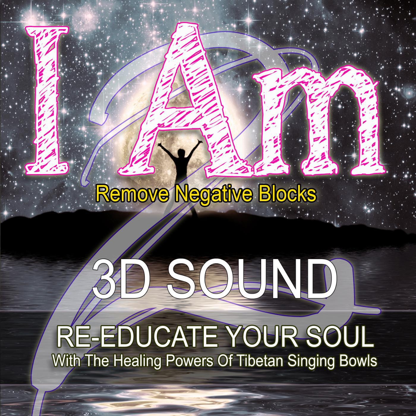 Постер альбома 3d Sound Guided Meditation I Am 2 Remove Negative Blocks Re-Educate Your Soul With the Healing Powers of Tibetan Singing Bowls