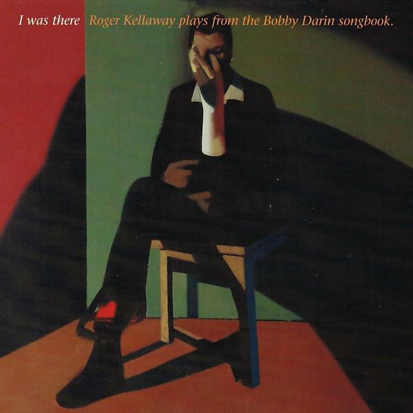 Постер альбома I Was There: Roger Kellaway Plays from the Bobby Darin Songbook