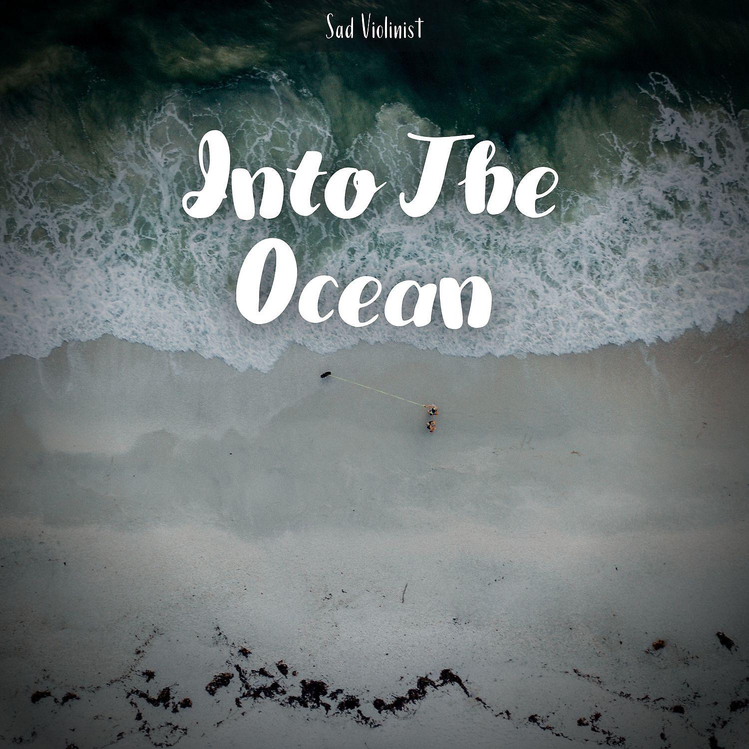 Постер альбома Into The Ocean - Sad Violin & Piano Song