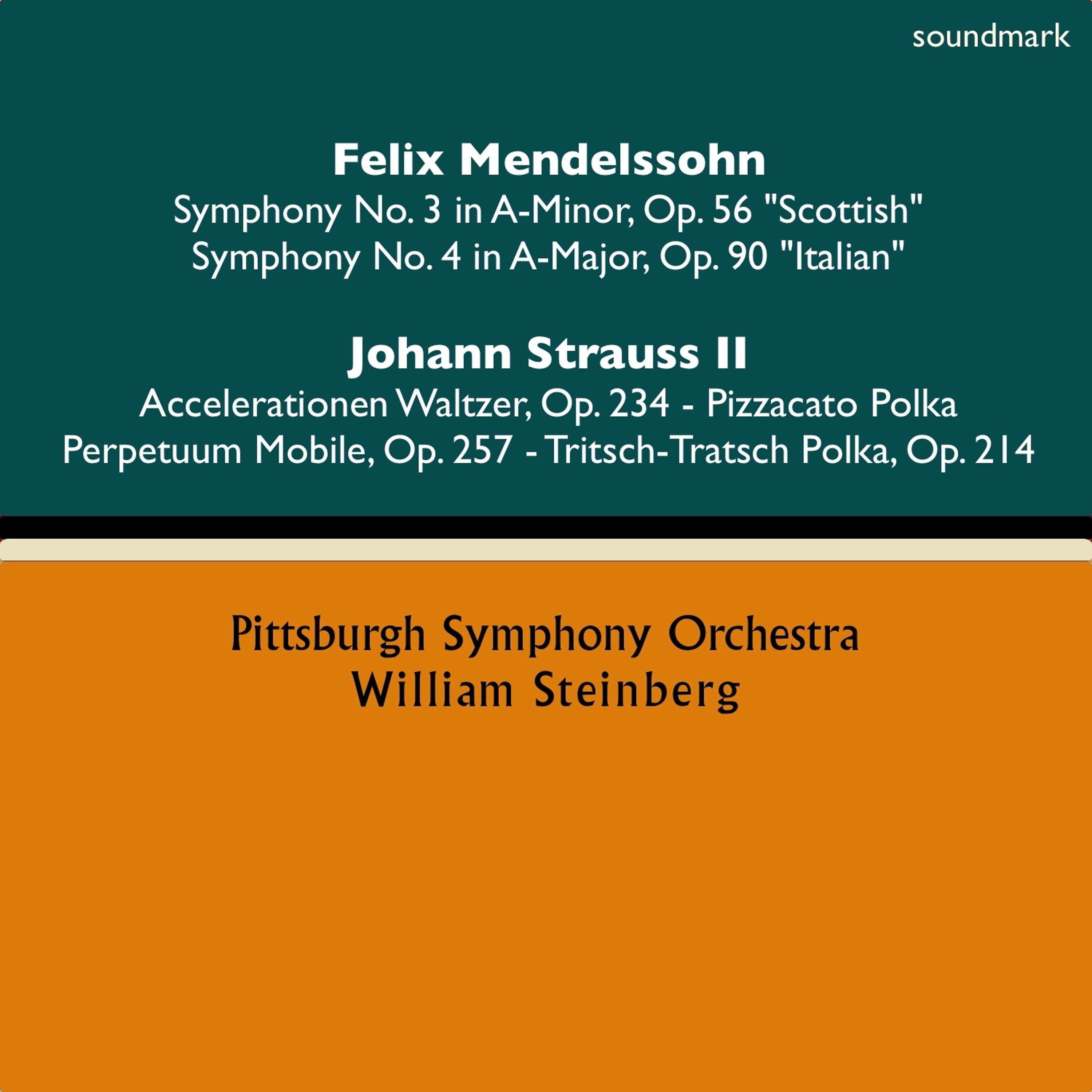 Постер альбома Felix Mendelssohn: Symphony No. 3 in A-Minor, Op. 56 "Scottish" & Symphony No. 4 in A-Major, Op. 90 "Italian" - Johann Strauss II: Accelerationen Waltzer, Op. 234, Pizzacato Polka, Perpetuum Mobile, Op. 257 & Tritsch-Tratsch Polka, Op. 214
