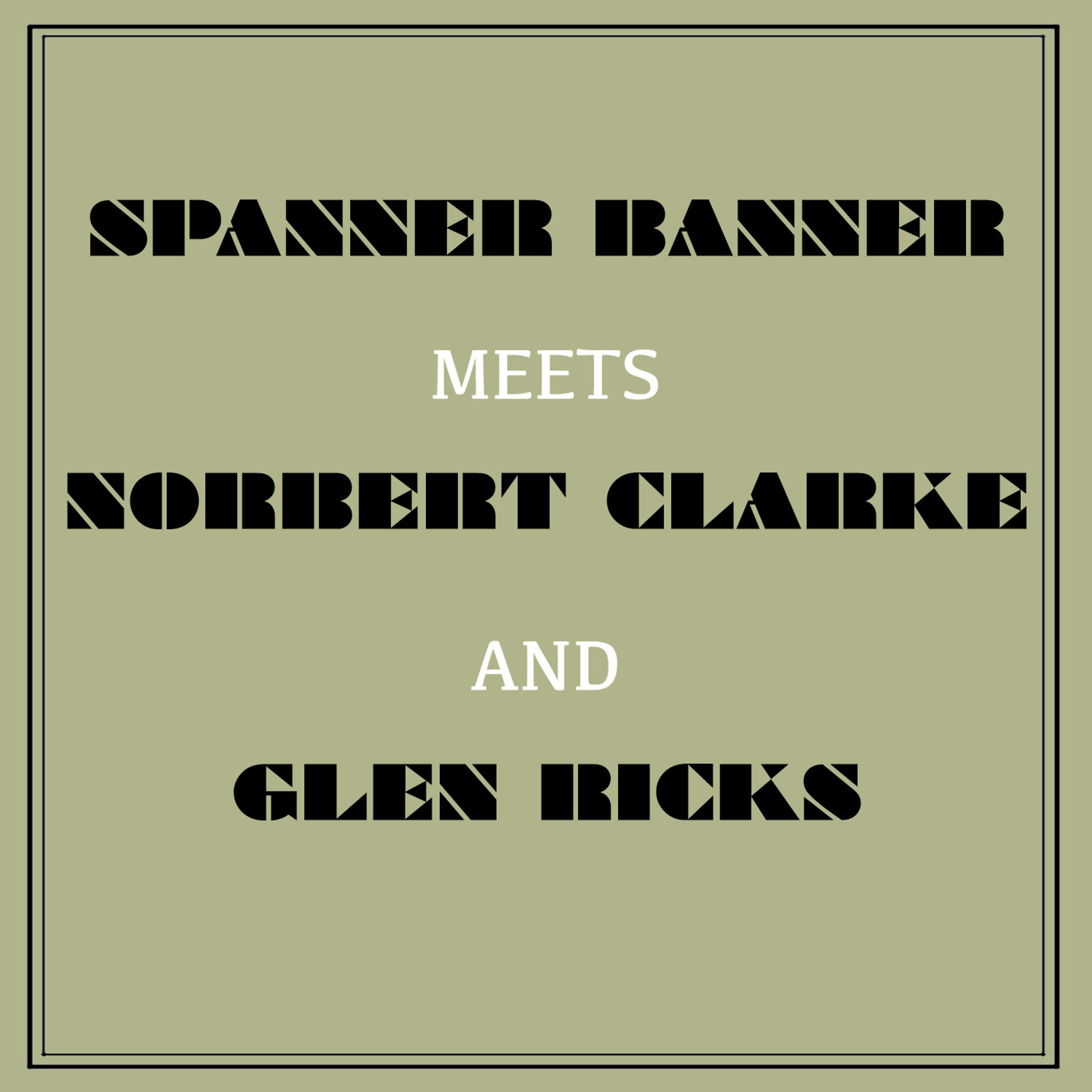 Постер альбома Spanner Banner Meets Norbert Clarke and Glen Ricks