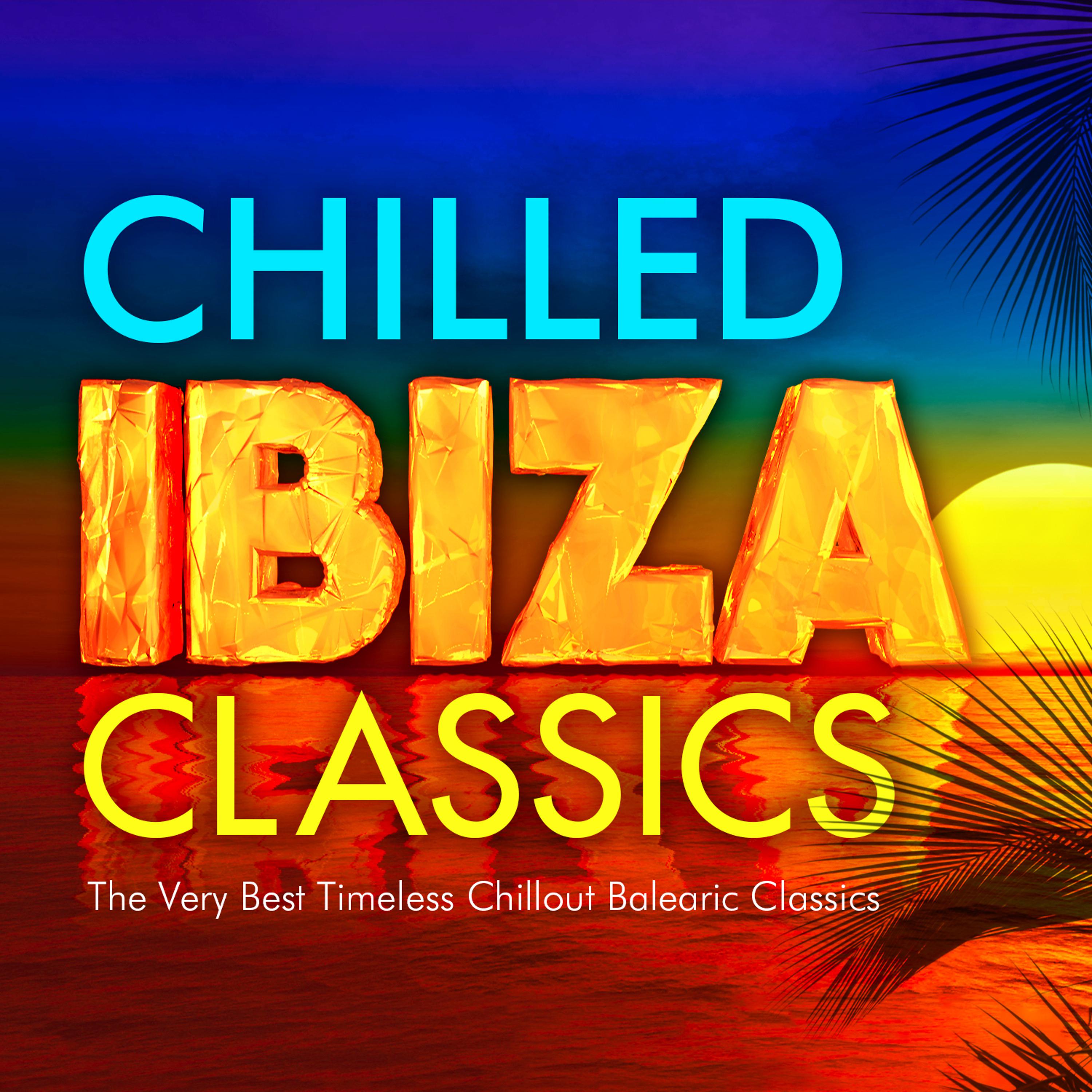 Постер альбома Chilled Ibiza Classics - The Very Best Timeless Chillout Balearic Classics